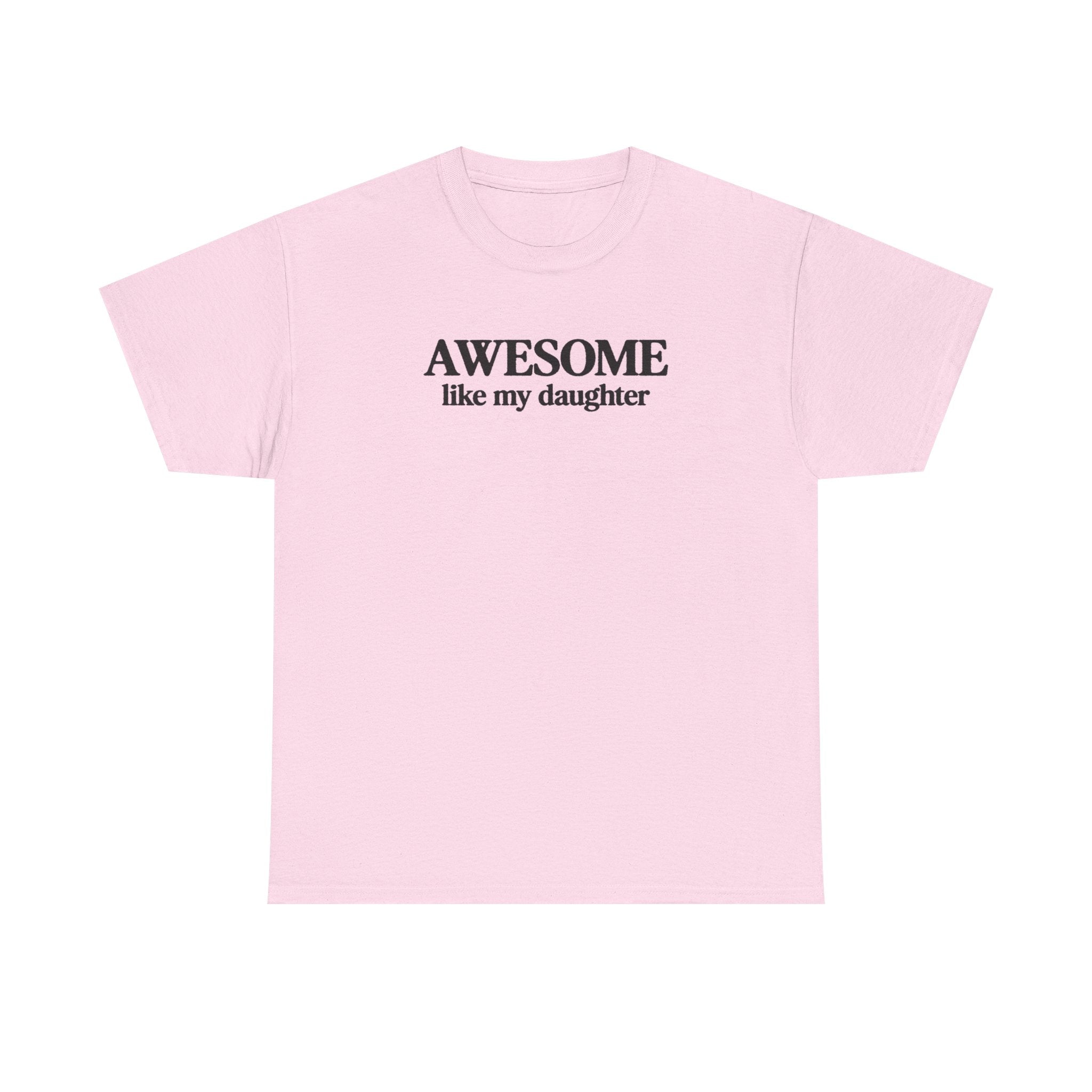 Awesome like my daughter - Gift for parents 100% Cotton Tee