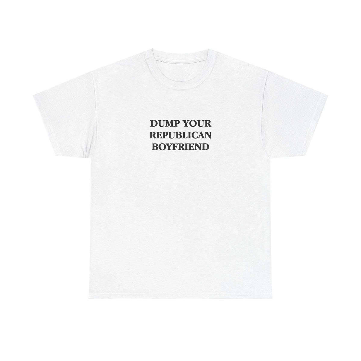 Dump Your Republican Boyfriend Unisex 100% Cotton Tee