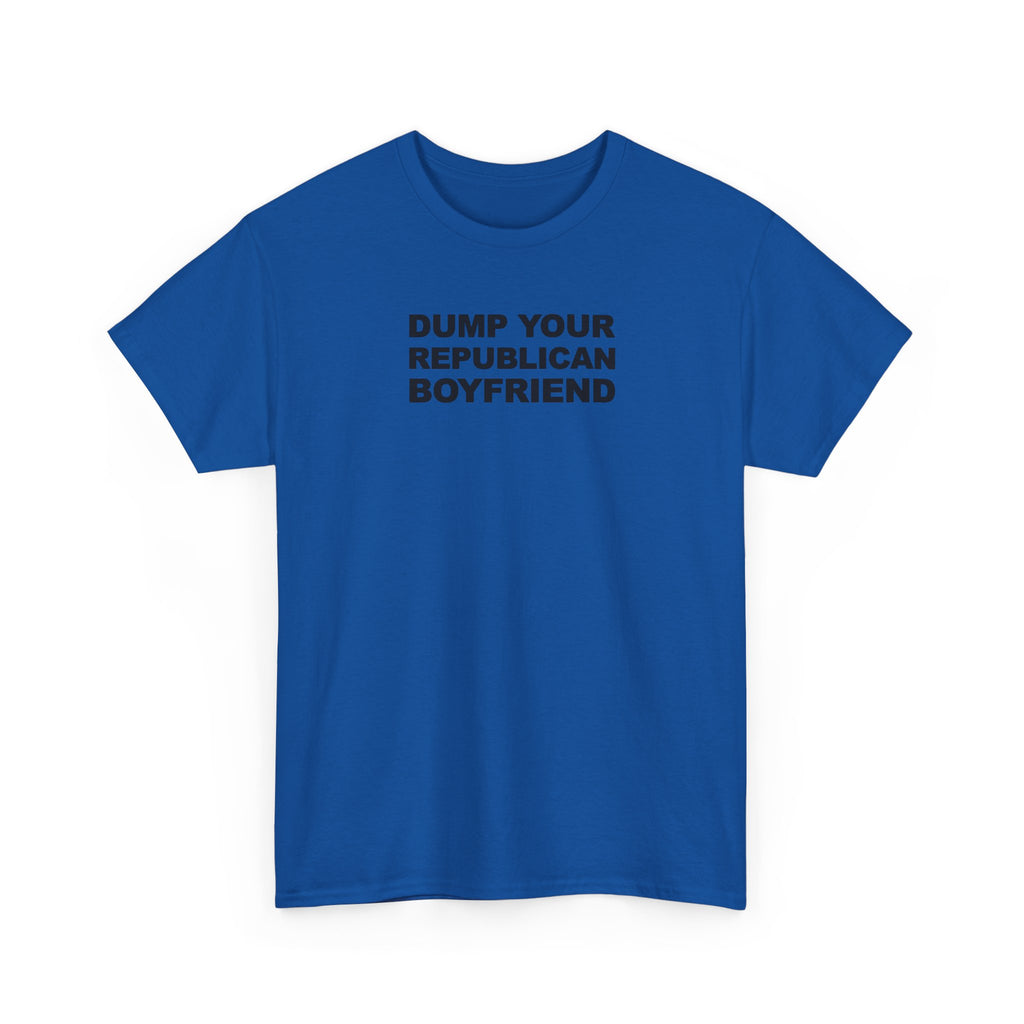 Dump your republican boyfriend Unisex 100% Cotton Tee