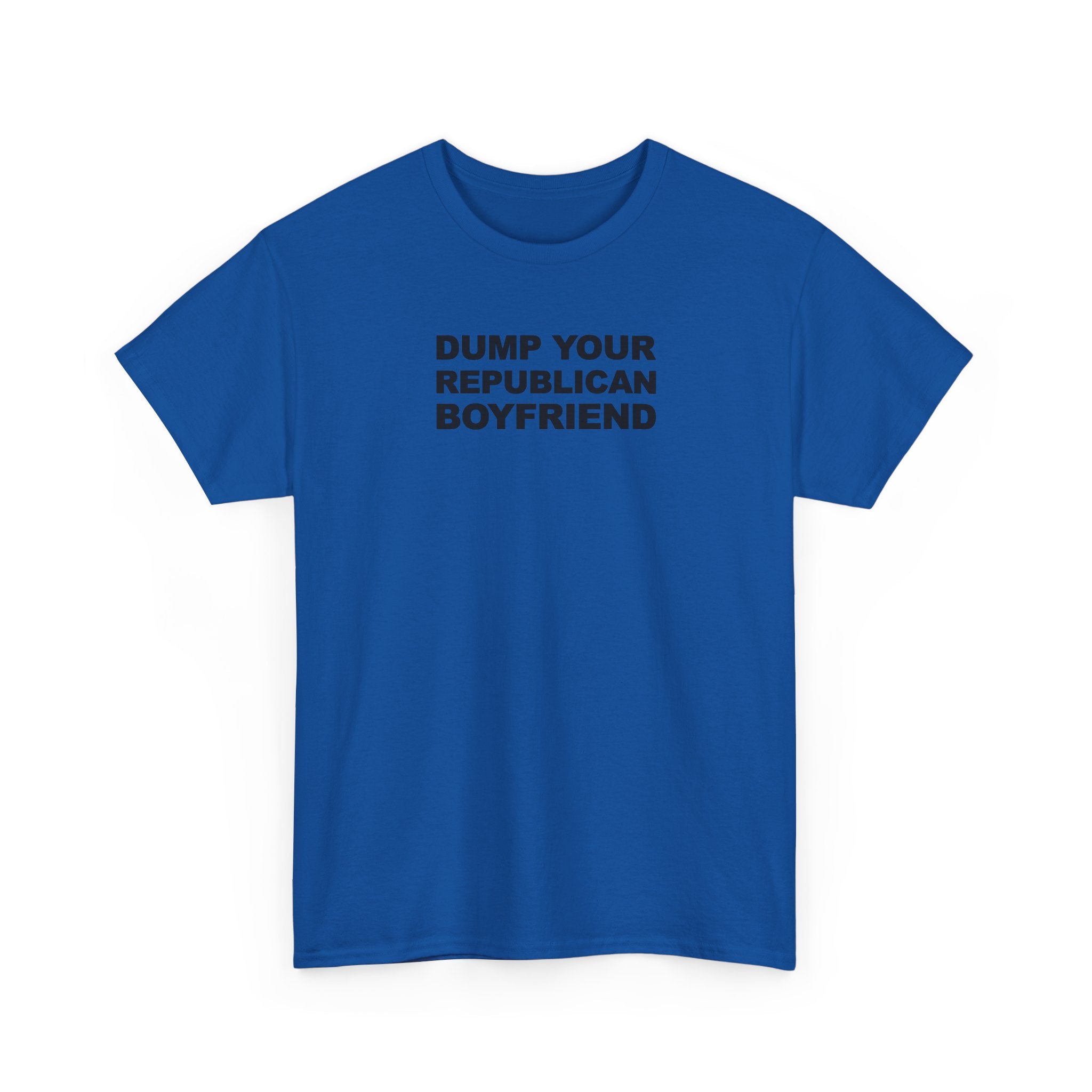Dump your republican boyfriend Unisex 100% Cotton Tee