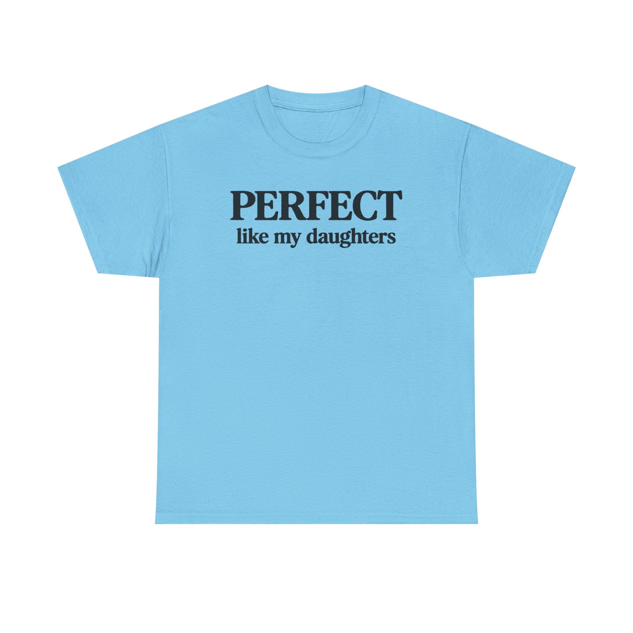 Perfect Like My Daughters Gift for Parents 100% Cotton Tee
