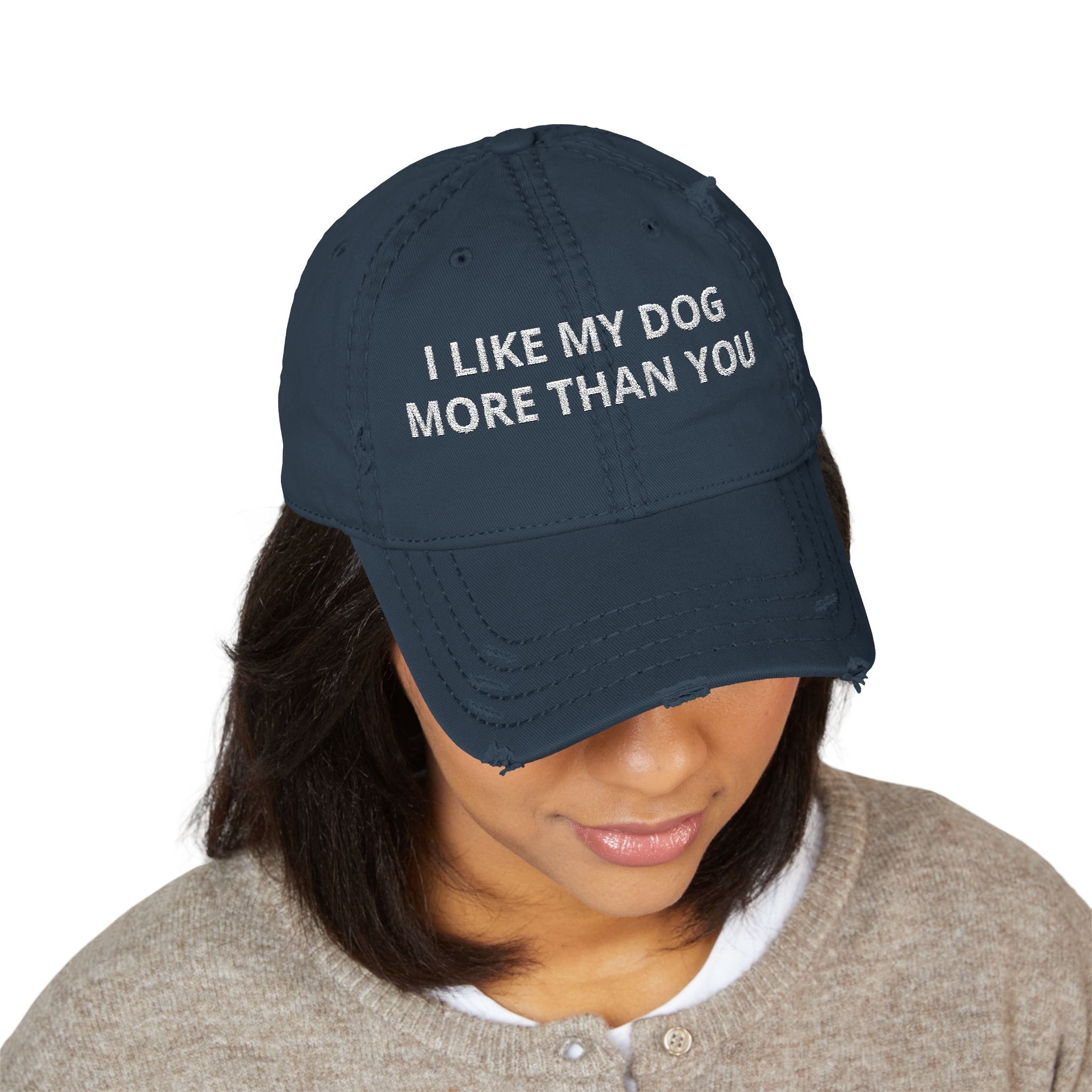 "I LIKE MY DOG MORE THAN YOU" - Embroidered Distressed Dad Hat