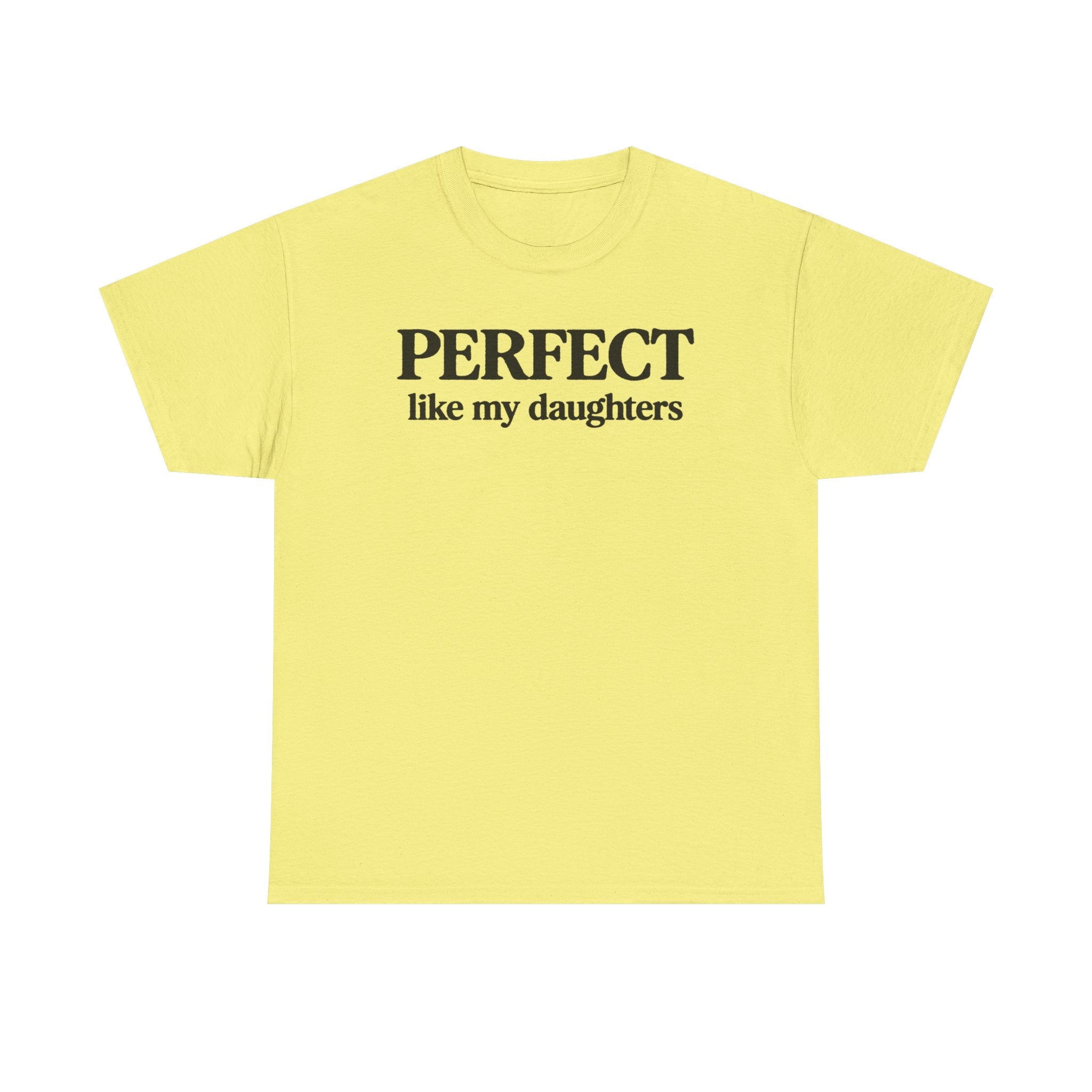 Perfect Like My Daughters Gift for Parents 100% Cotton Tee