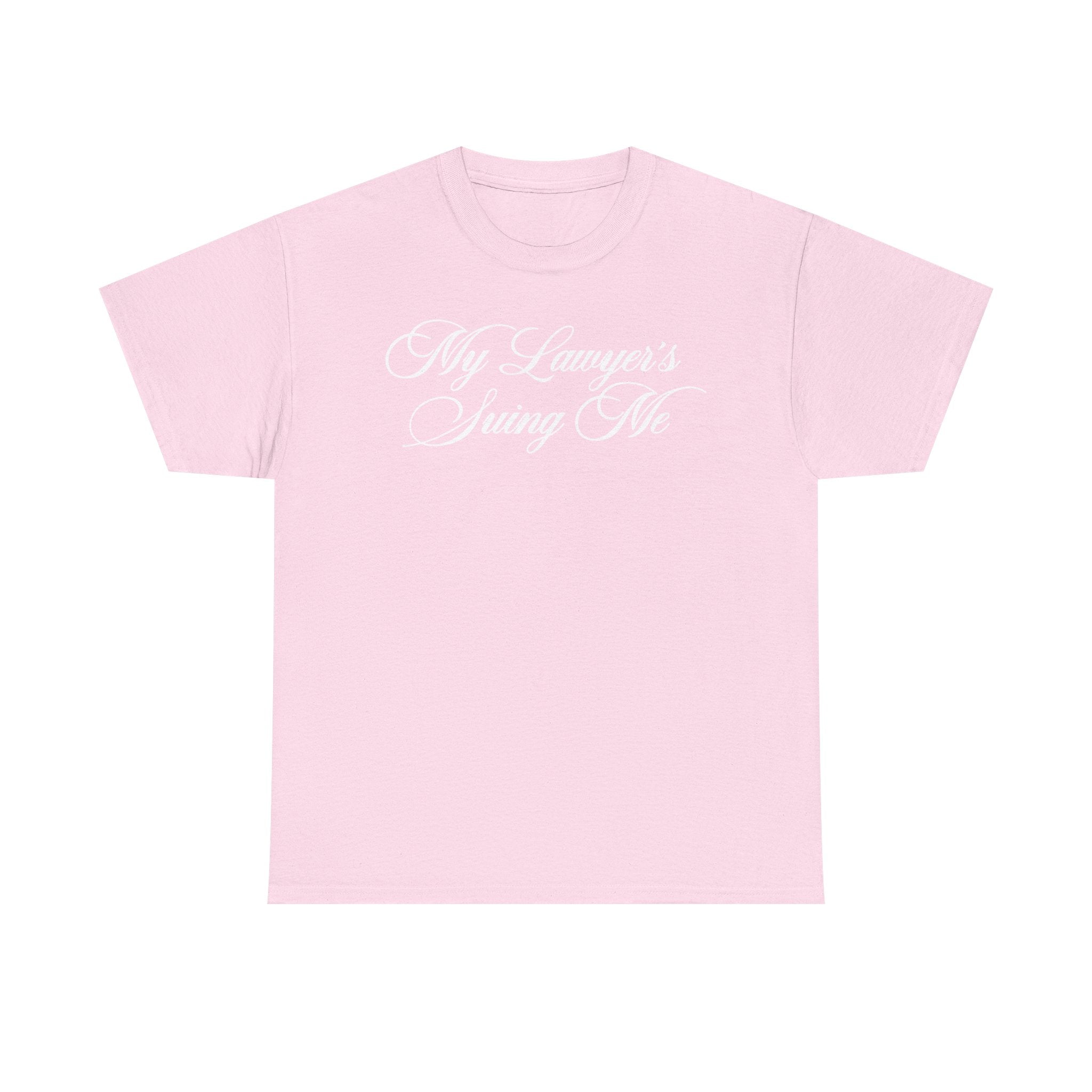 My Lawyer's Suing Me 100% Cotton Tee