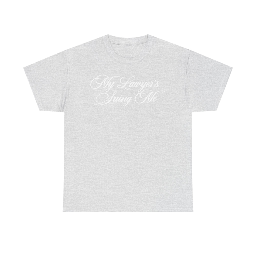 My Lawyer's Suing Me 100% Cotton Tee