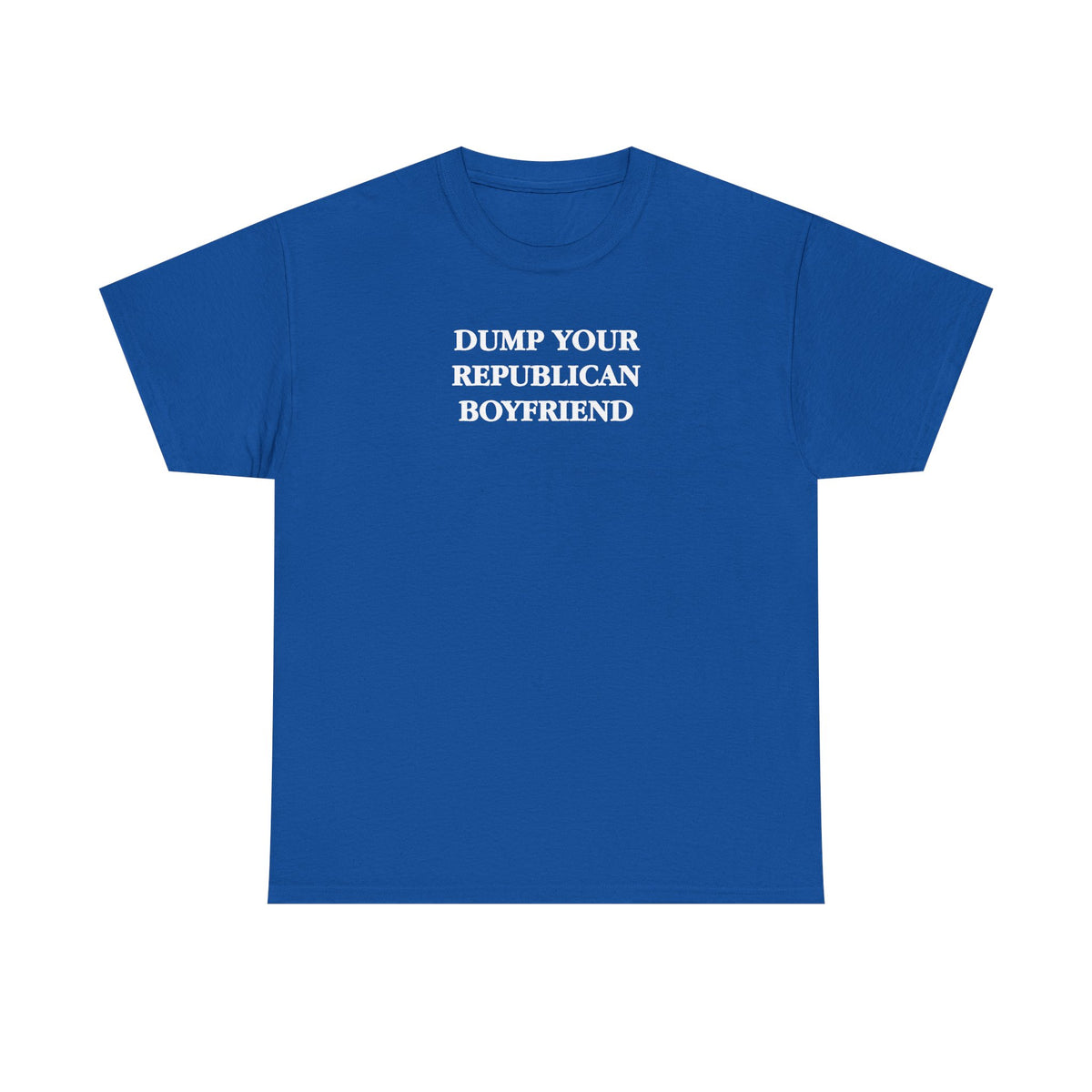 Dump Your Republican Boyfriend Unisex 100% Cotton Tee