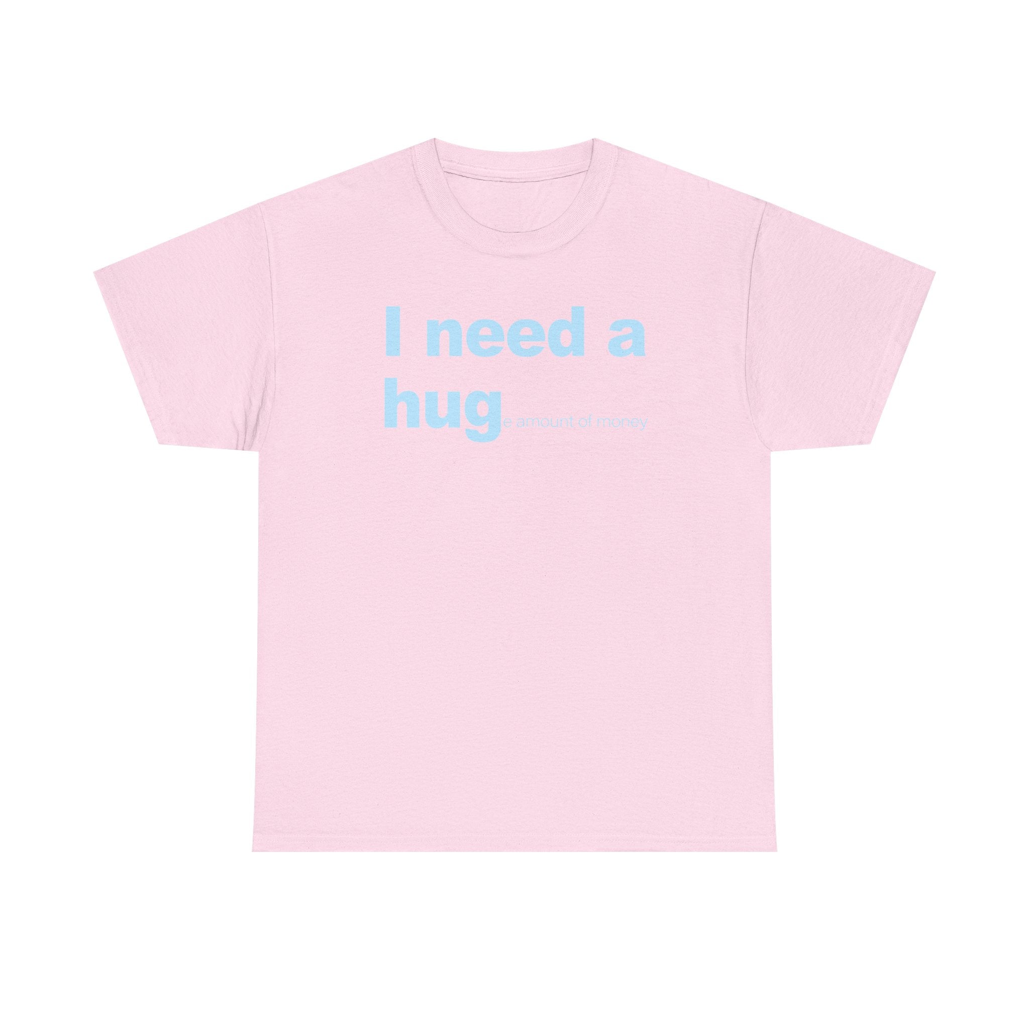 I need a HUGe amount of money Unisex 100% Cotton Tee