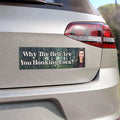 Why are you honking Loca?? - Bumper Magnet