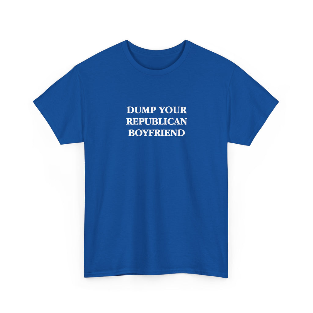 Dump Your Republican Boyfriend Unisex 100% Cotton Tee