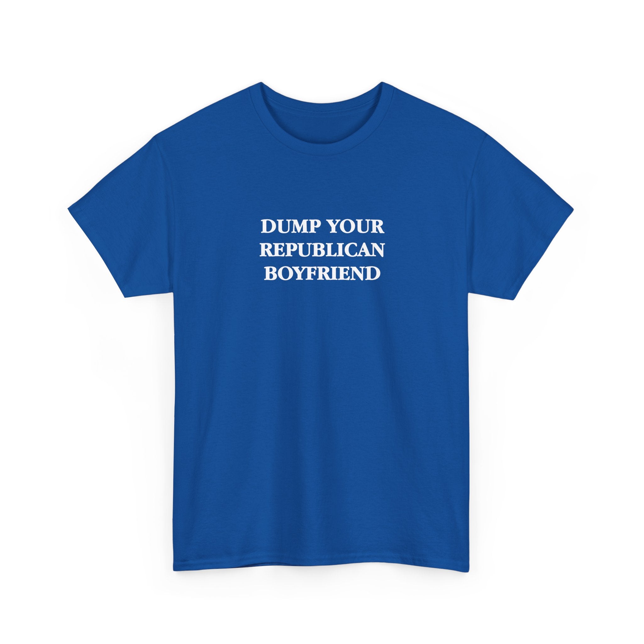 Dump Your Republican Boyfriend Unisex 100% Cotton Tee