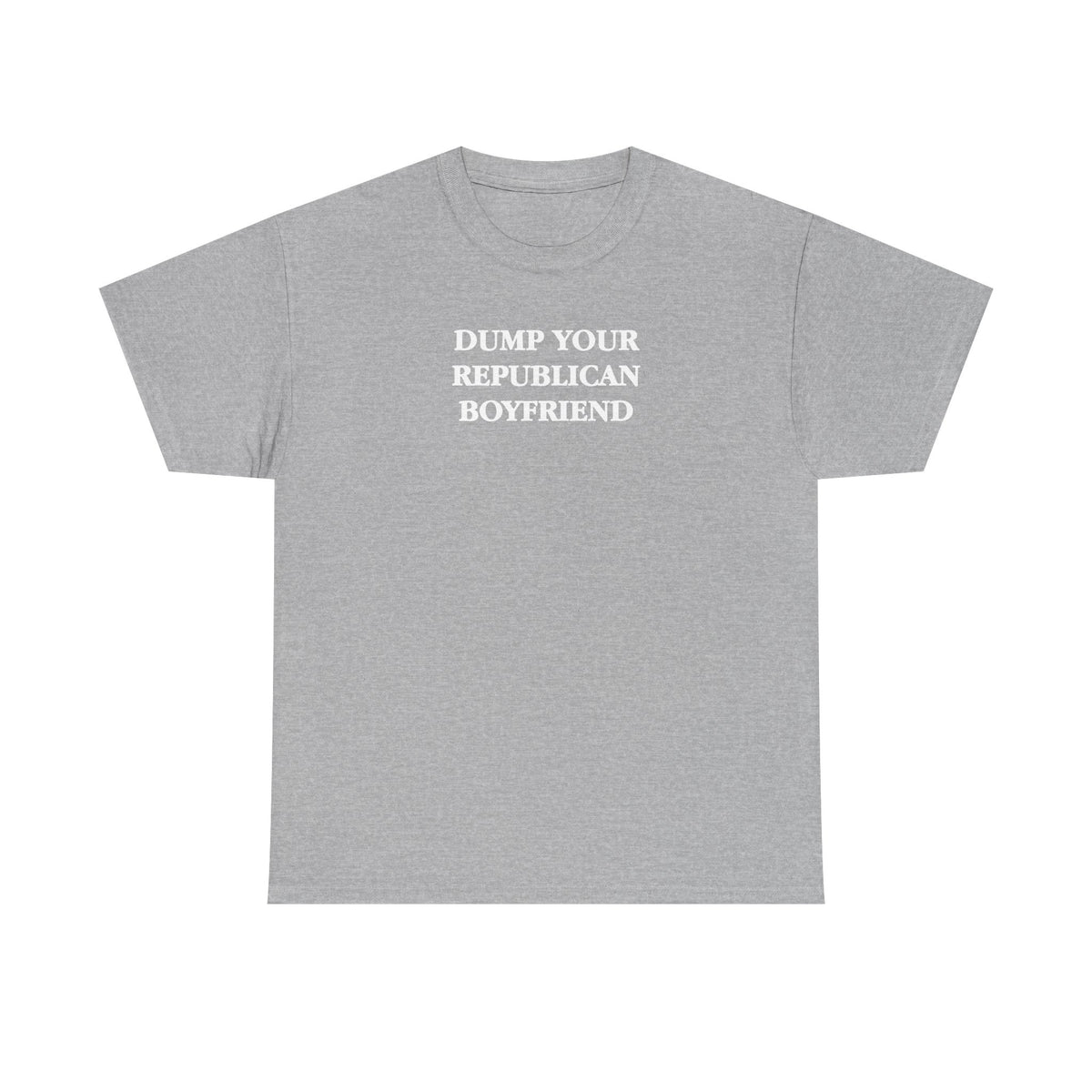 Dump Your Republican Boyfriend Unisex 100% Cotton Tee