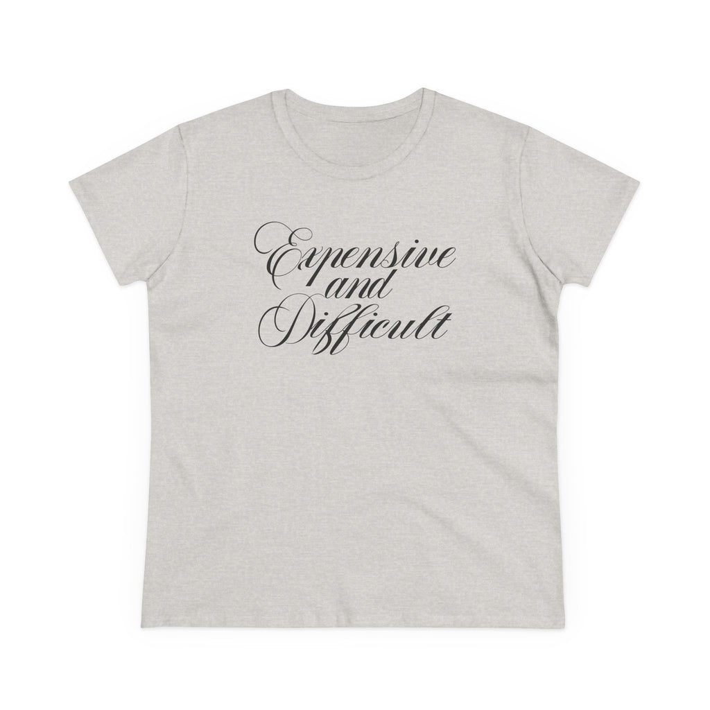 EXPENSIVE AND DIFFICULT <3 Women's Midweight Cotton Tee