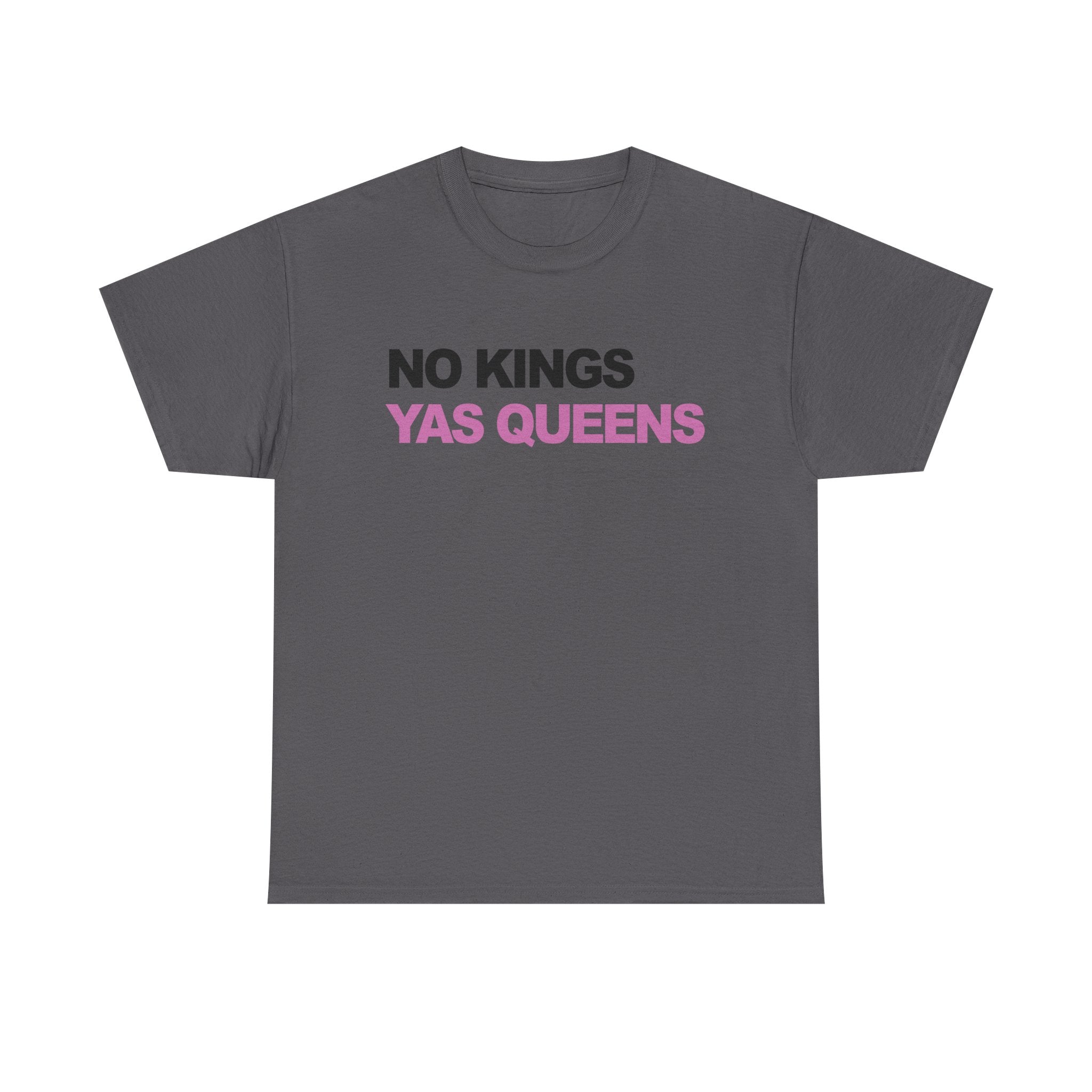 No King YAS Queens ! Unisex 100% Cotton Tee