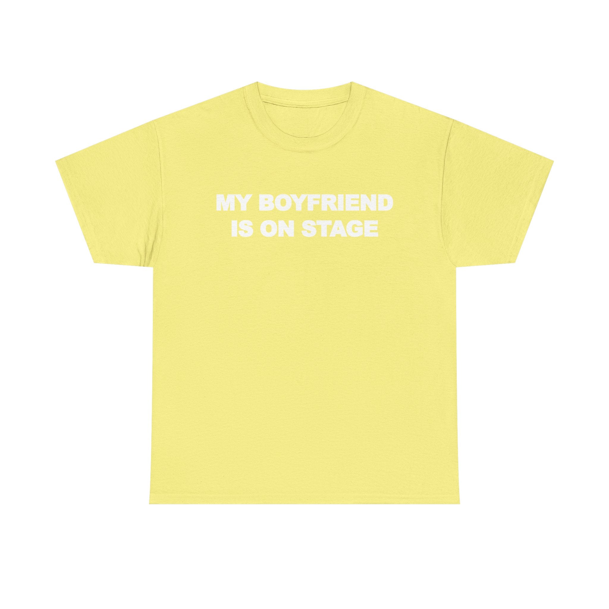 My boyfriend is on stage 100% Cotton Tee