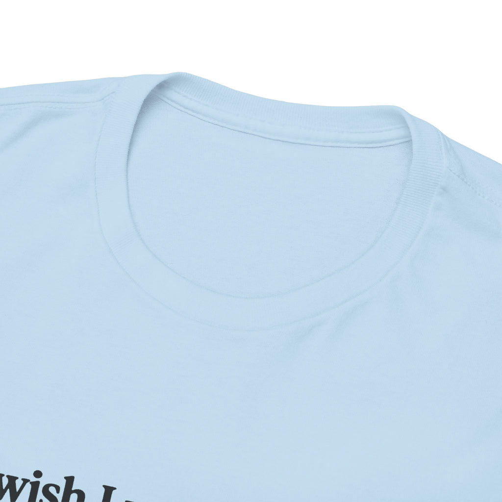 I wish I was reading 100% Cotton Tee