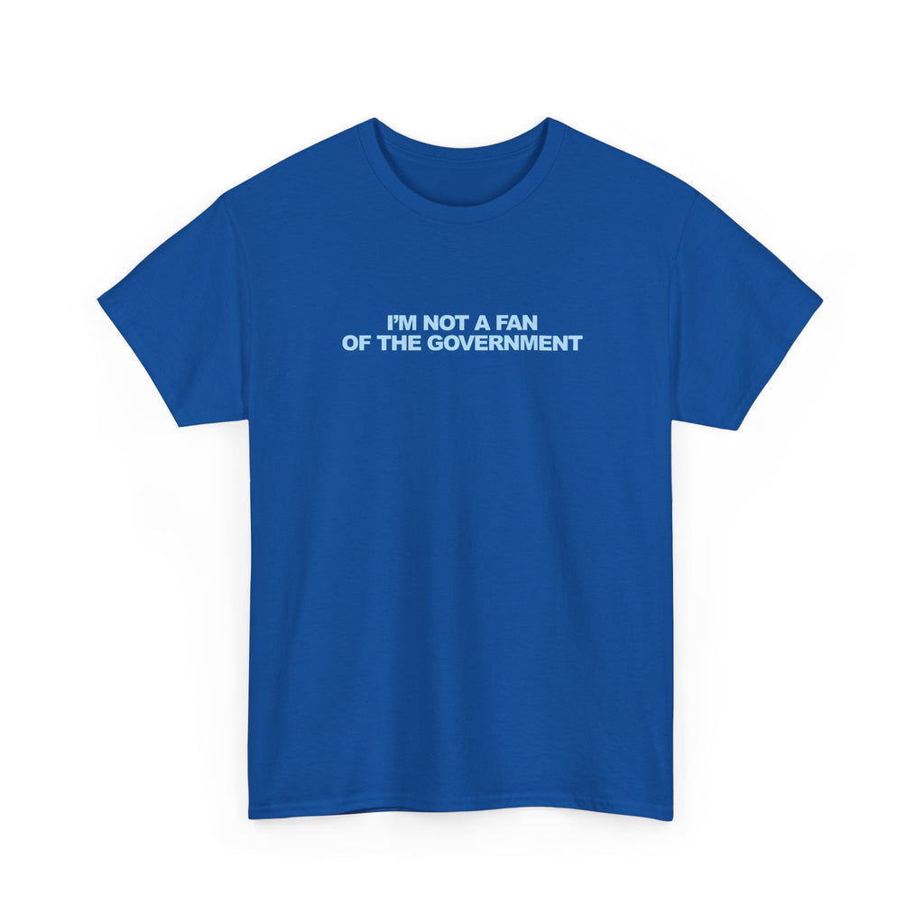 IM NOT A FAN OF THE GOVERNMENT Unisex 100% Cotton Tee
