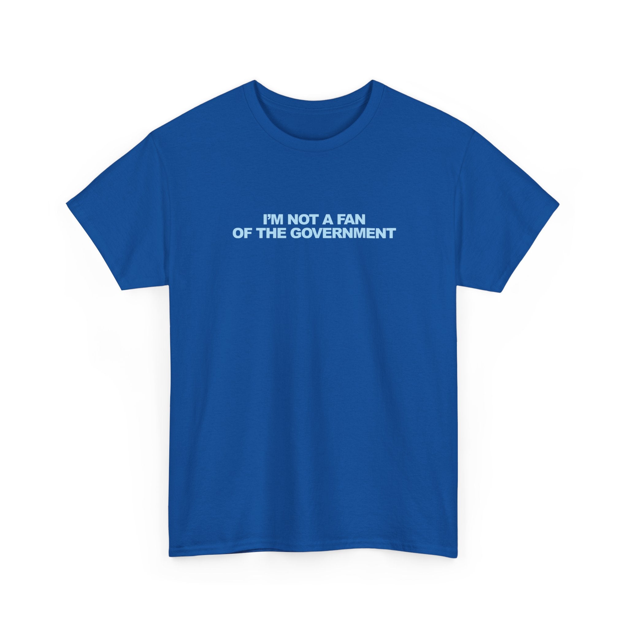 IM NOT A FAN OF THE GOVERNMENT Unisex 100% Cotton Tee