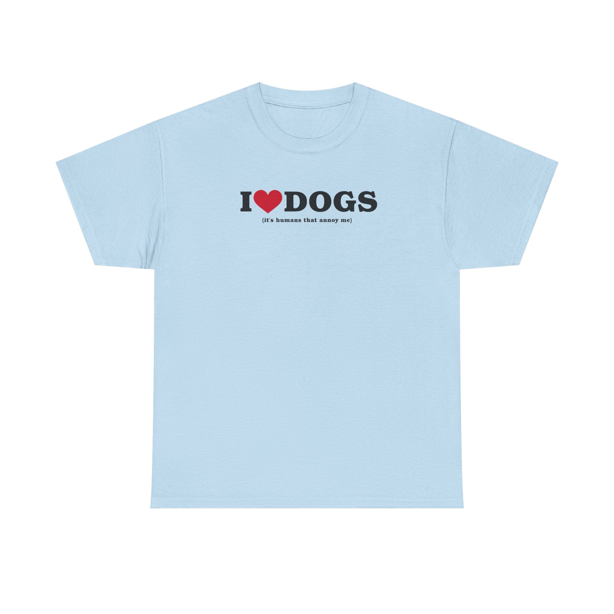 I Heart Dogs (It's Humans That Annoy Me) 100% Cotton Tee