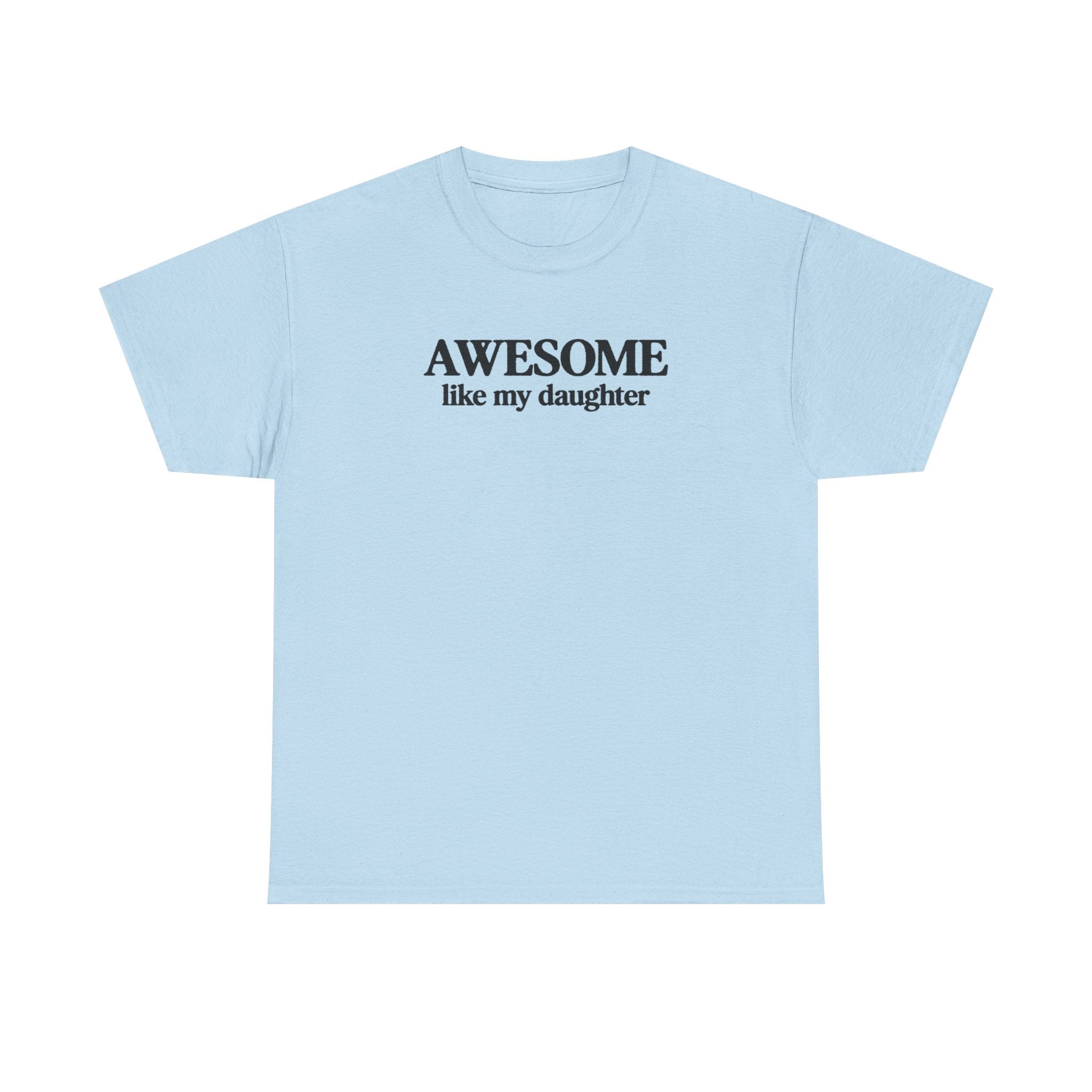 Awesome like my daughter - Gift for parents 100% Cotton Tee