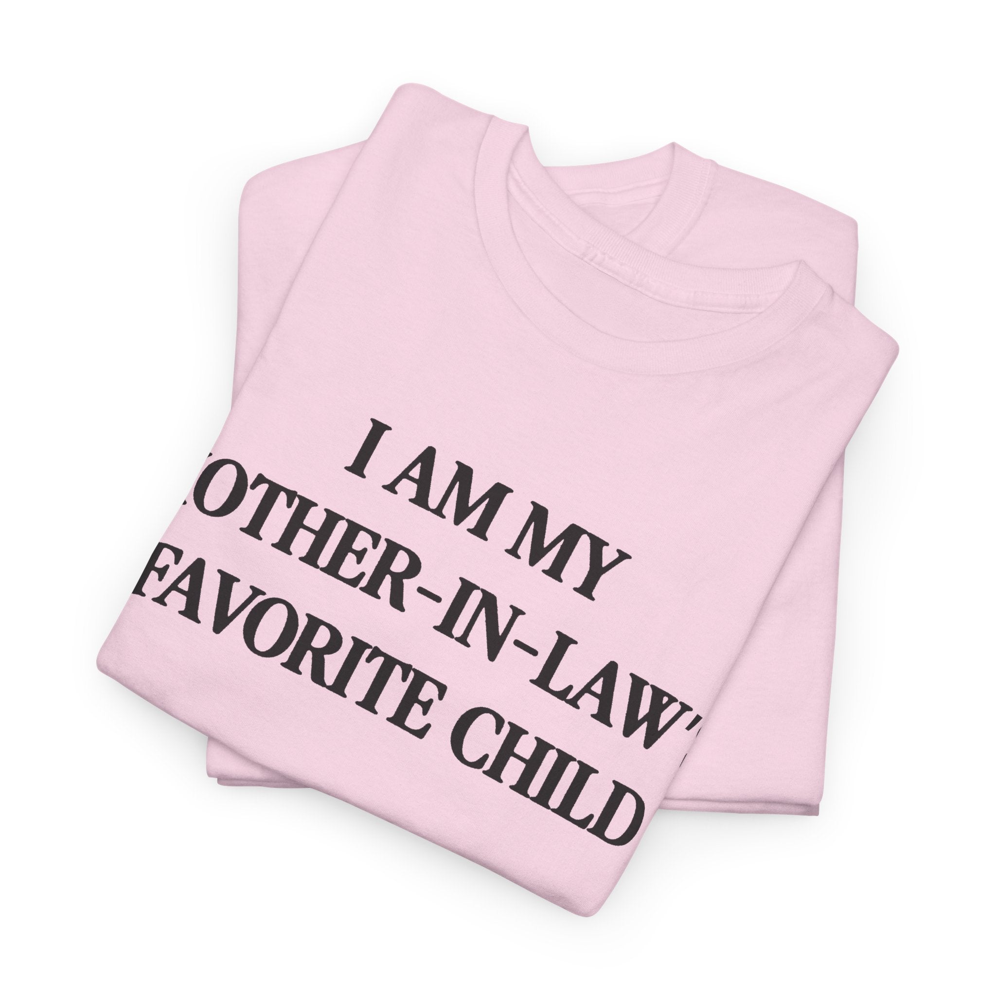 I am my mother in law's favorite child 100% Cotton Tee