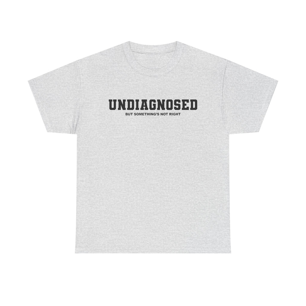 UNDIAGNOSED (but something's not right) Unisex 100% Cotton Tee