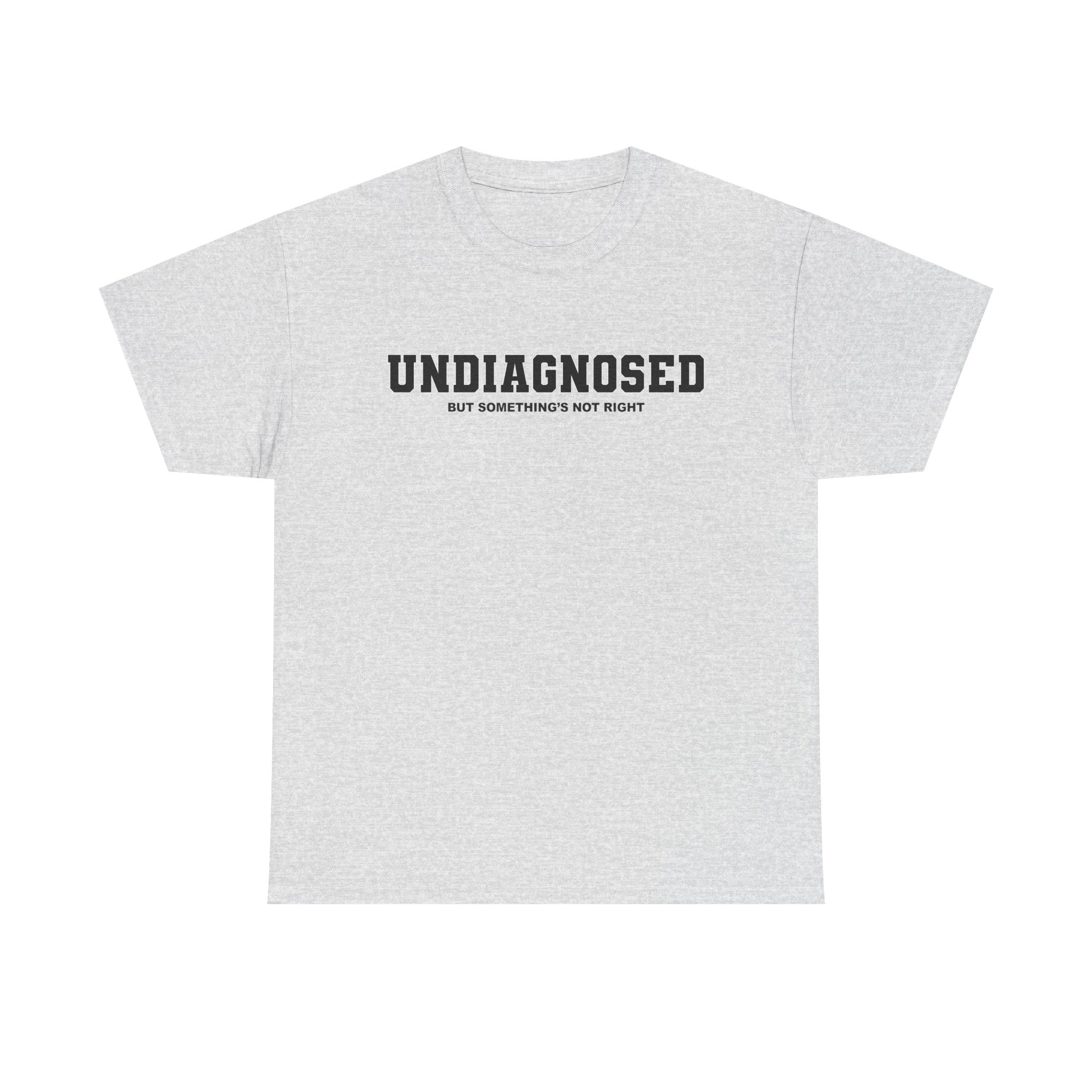 UNDIAGNOSED (but something's not right) Unisex 100% Cotton Tee