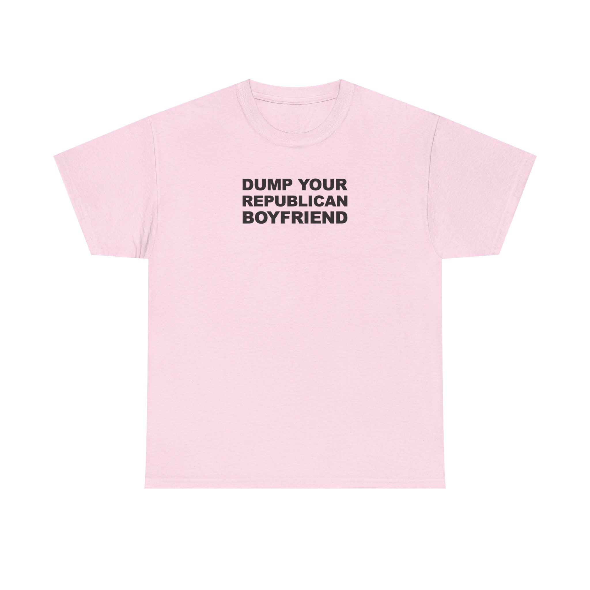 Dump your republican boyfriend Unisex 100% Cotton Tee
