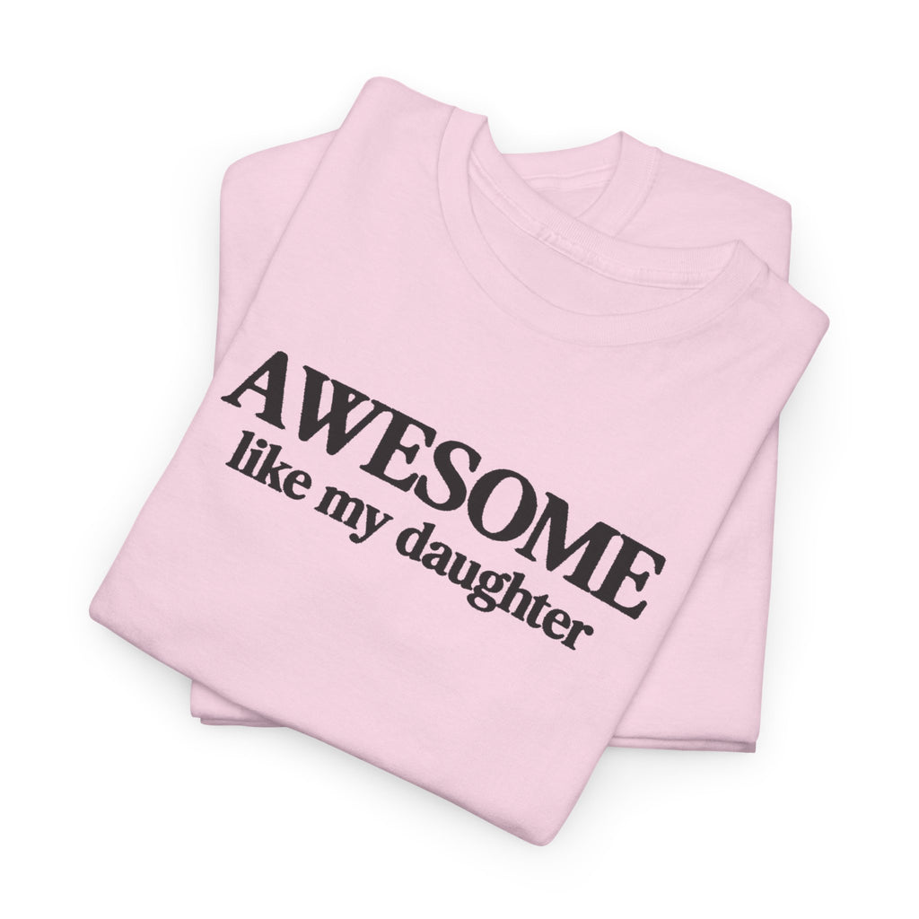 Awesome like my daughter - Gift for parents 100% Cotton Tee