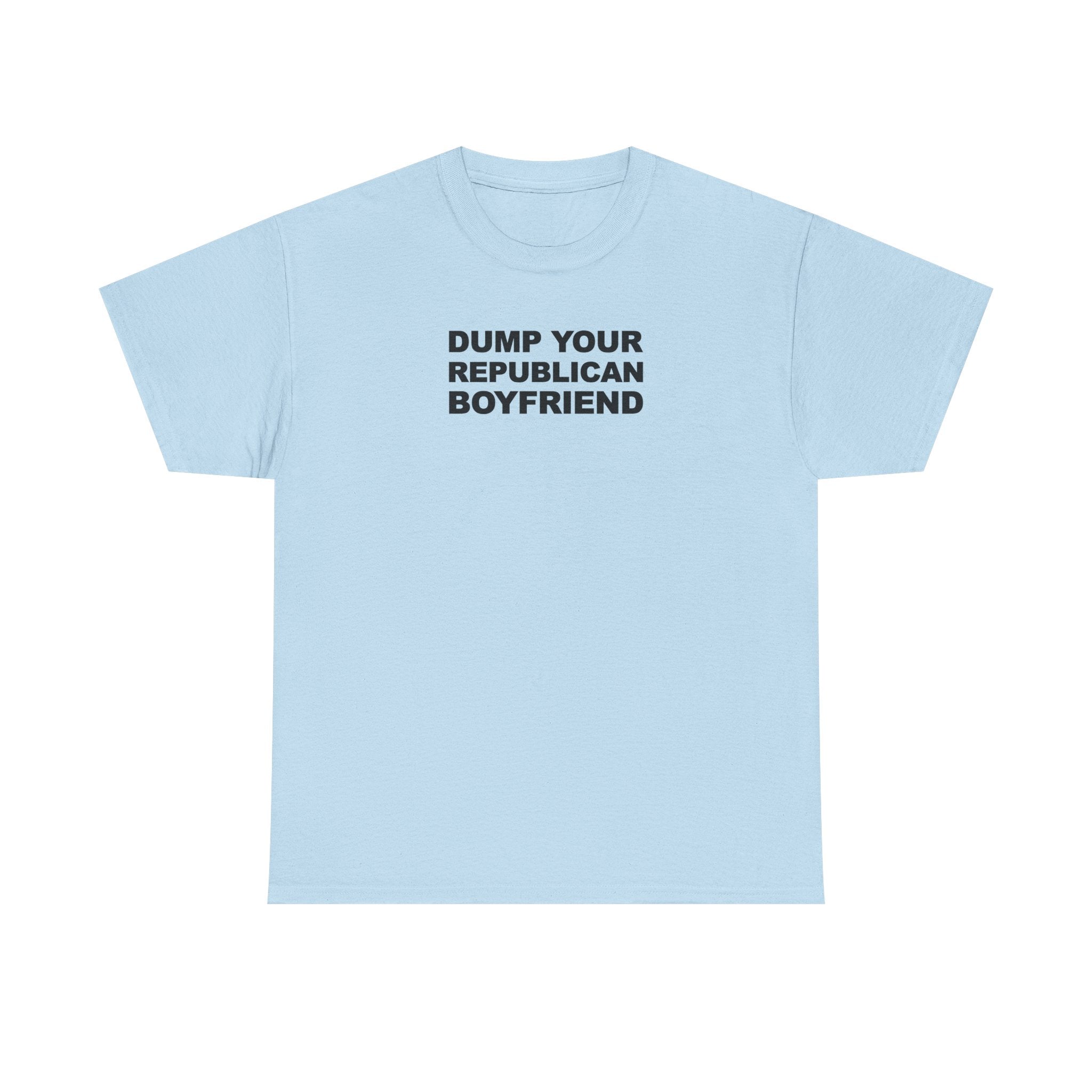 Dump your republican boyfriend Unisex 100% Cotton Tee