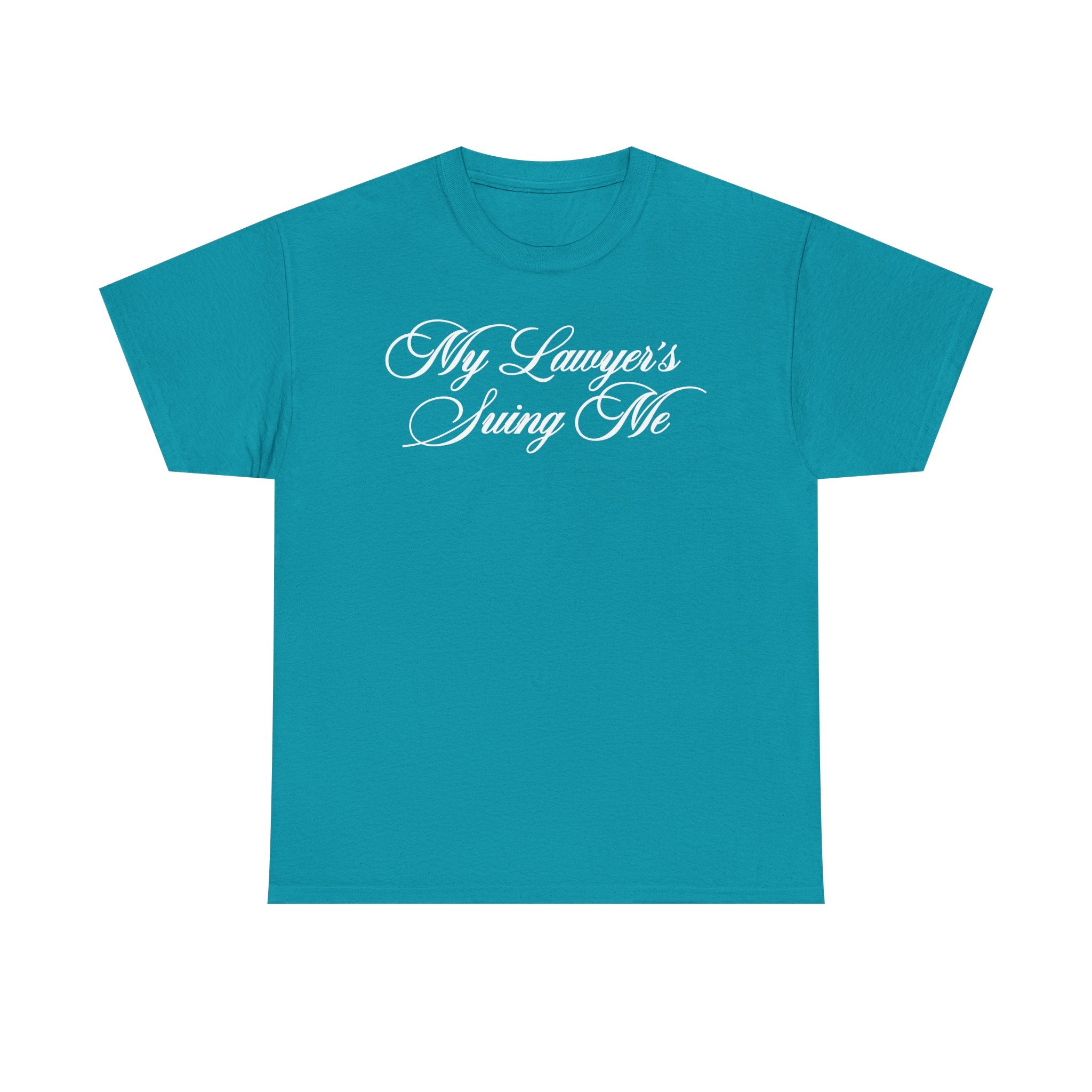 My Lawyer's Suing Me 100% Cotton Tee