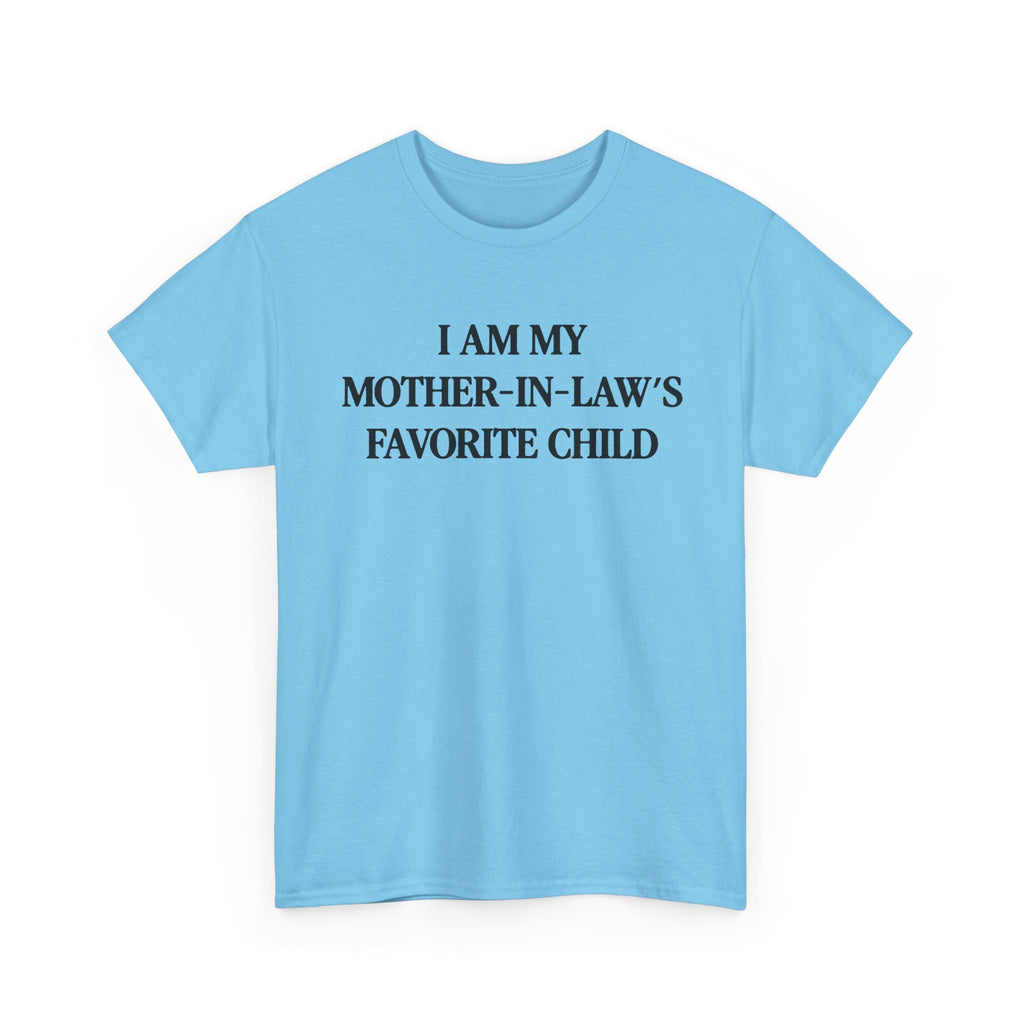 I am my mother in law's favorite child 100% Cotton Tee