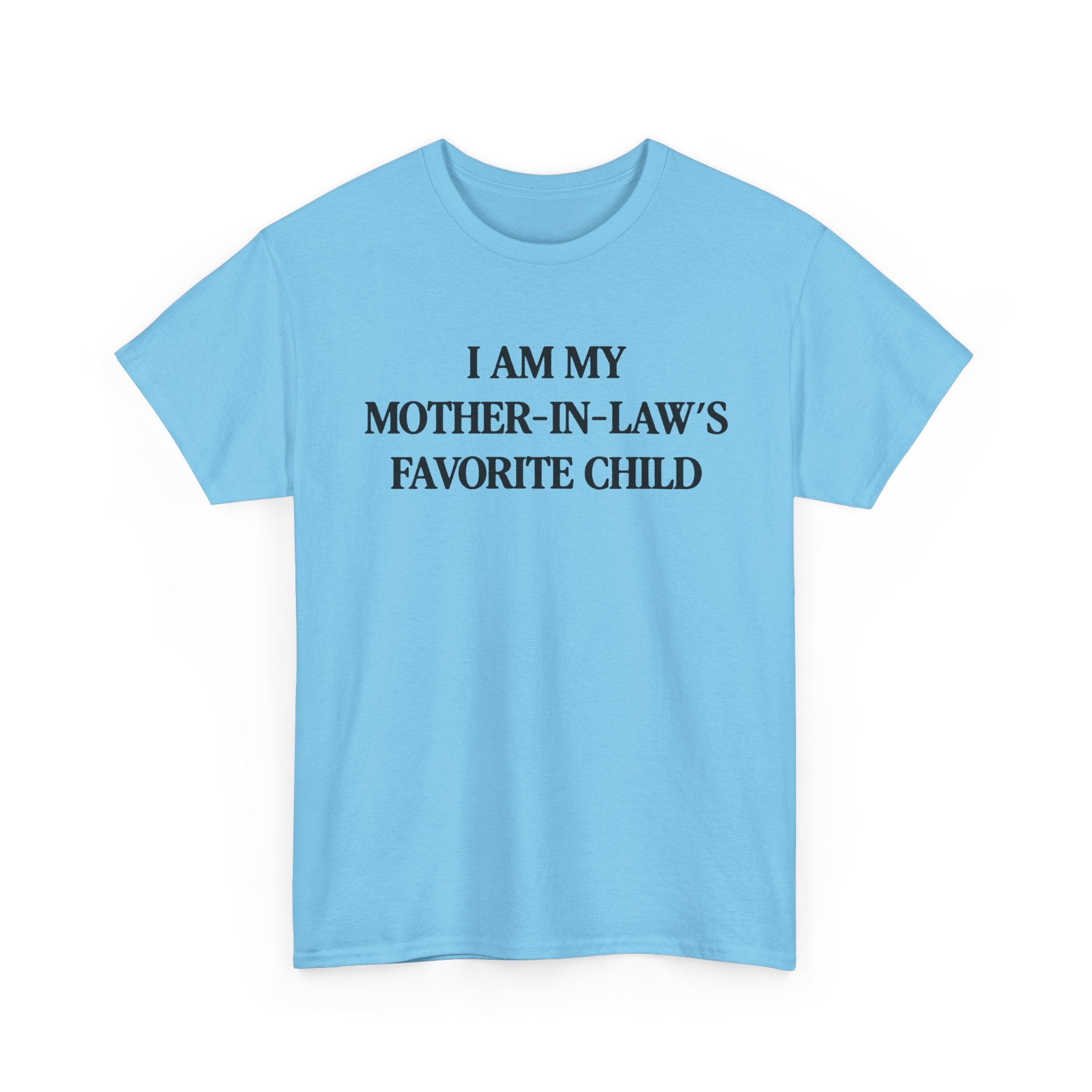 I am my mother in law's favorite child 100% Cotton Tee