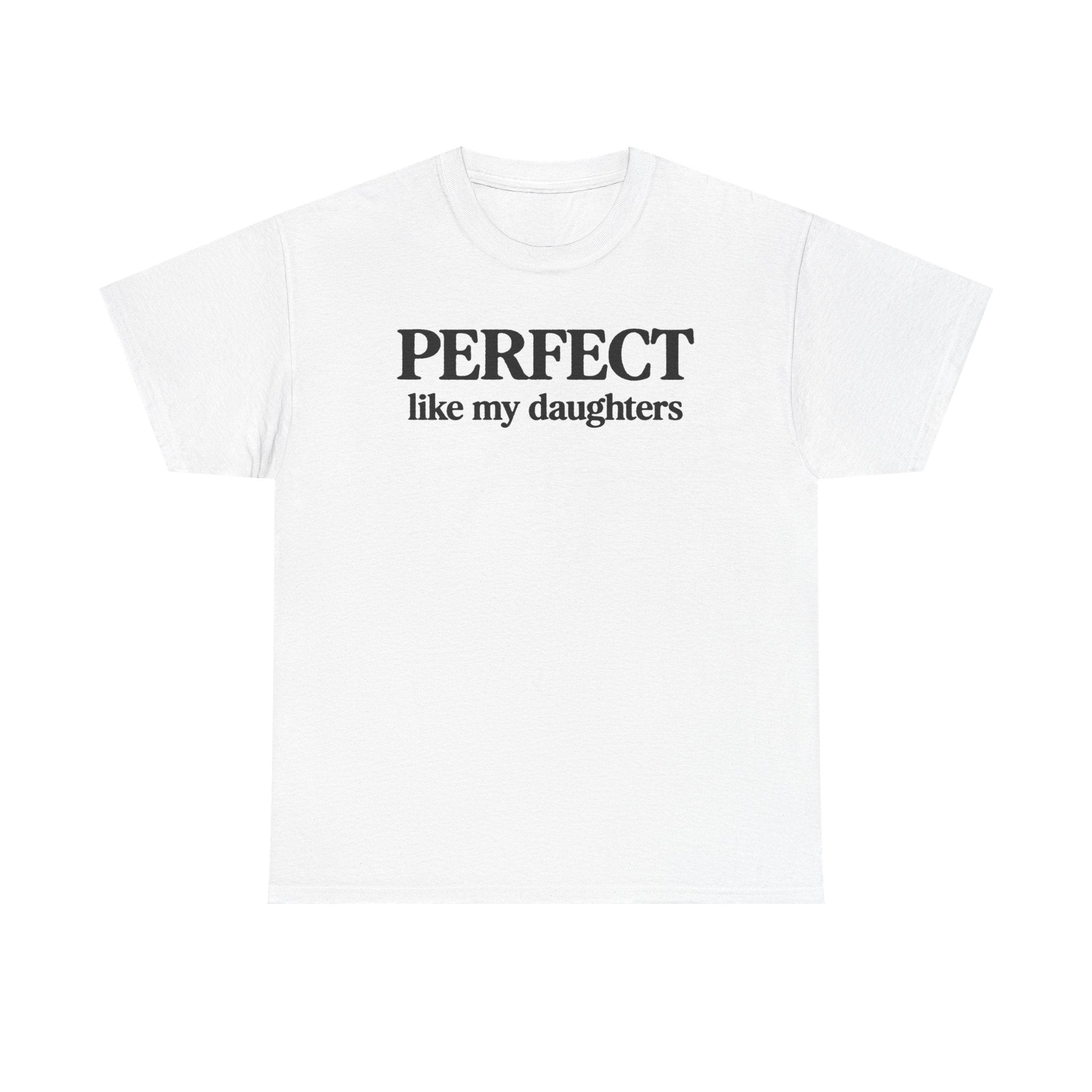 Perfect Like My Daughters Gift for Parents 100% Cotton Tee