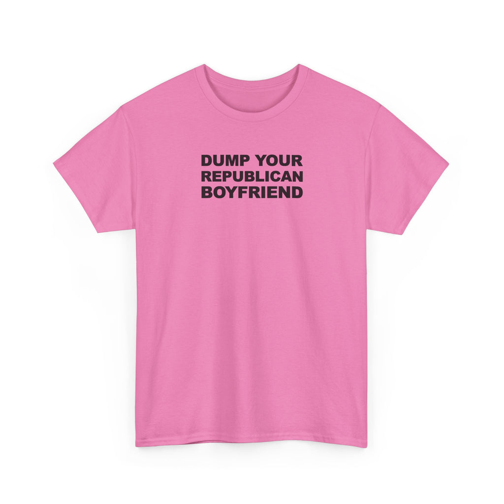 Dump your republican boyfriend Unisex 100% Cotton Tee
