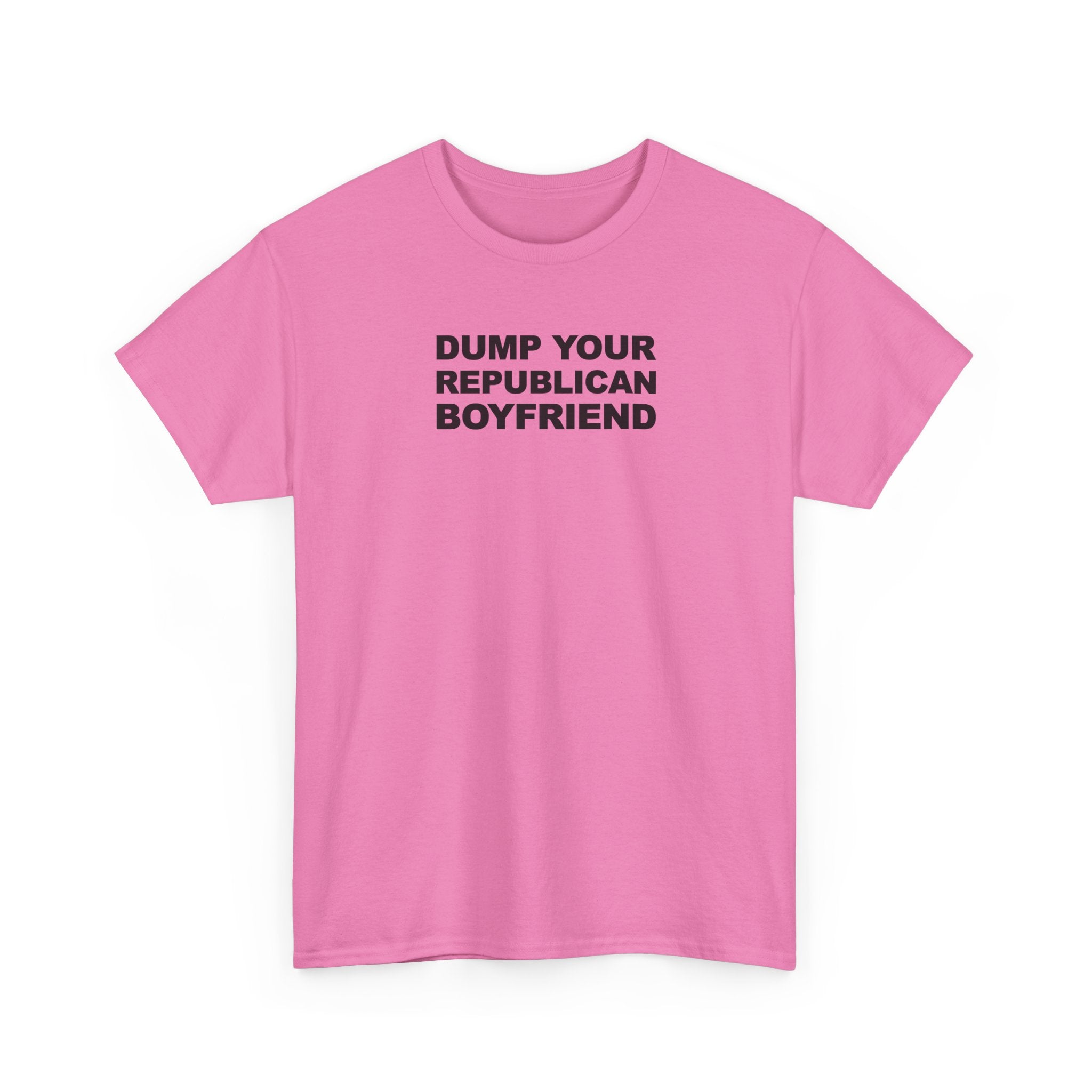 Dump your republican boyfriend Unisex 100% Cotton Tee