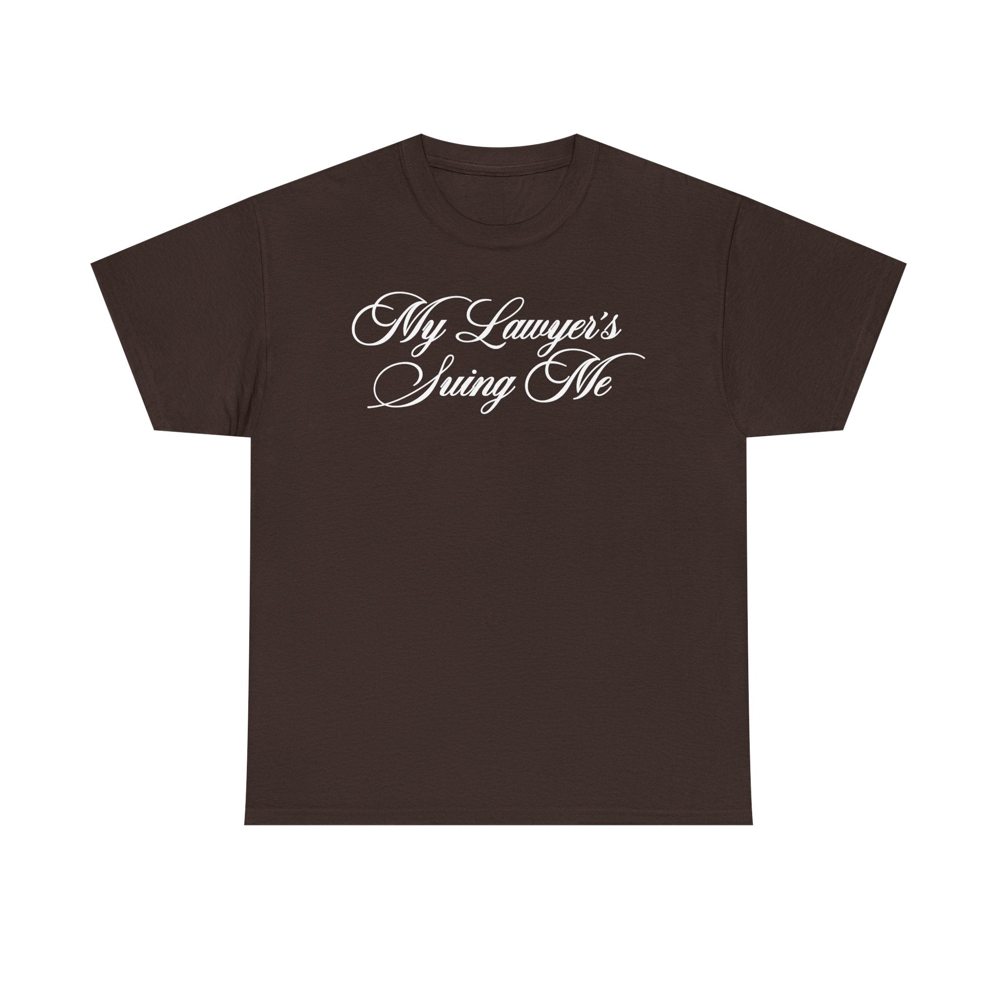 My Lawyer's Suing Me 100% Cotton Tee