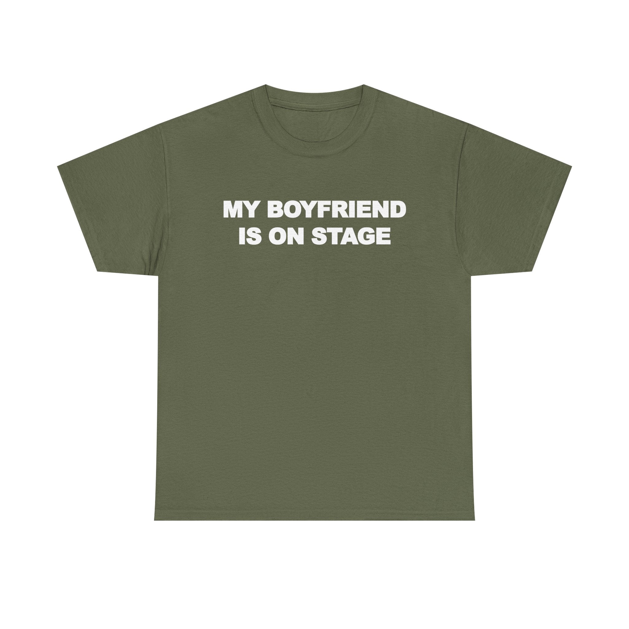 My boyfriend is on stage 100% Cotton Tee