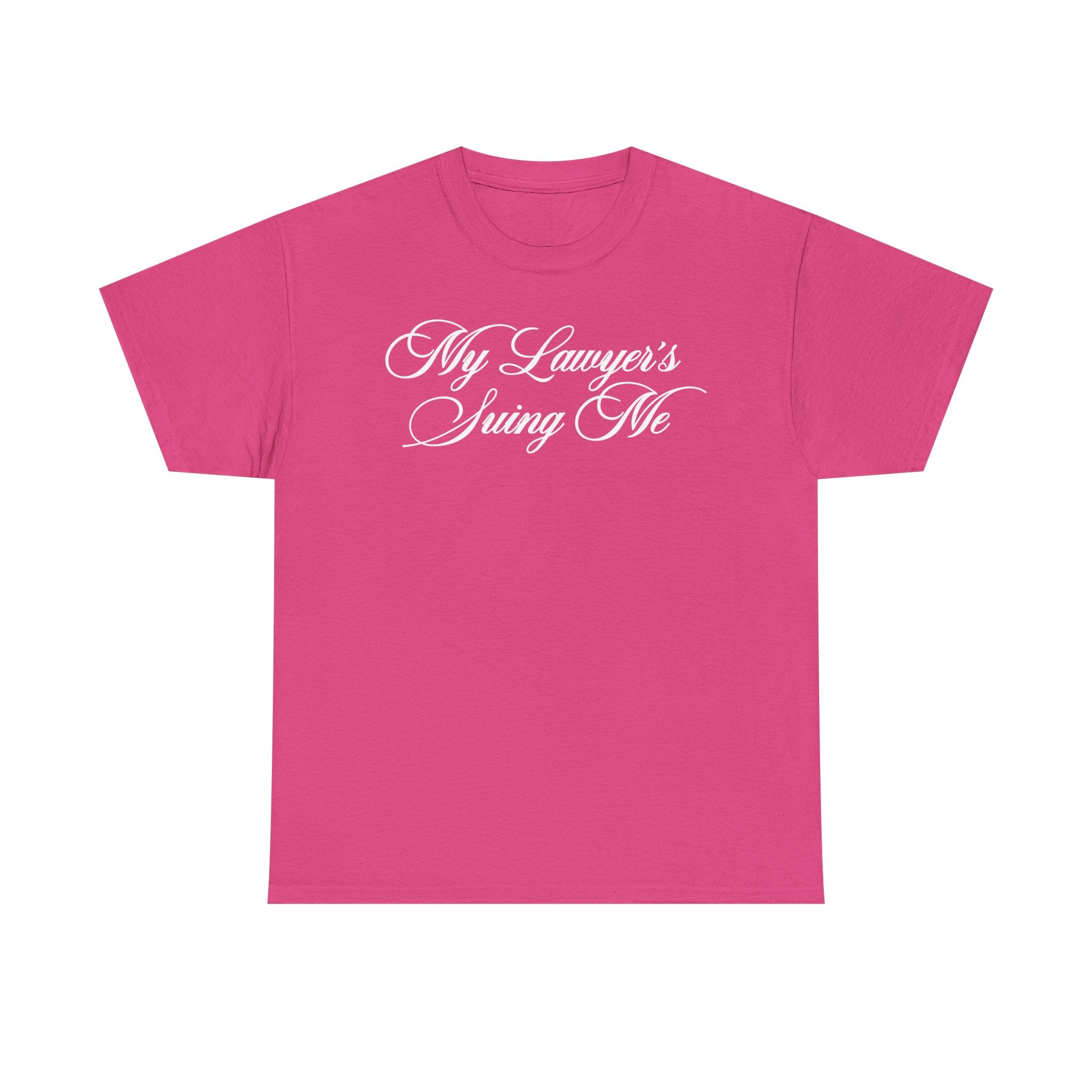 My Lawyer's Suing Me 100% Cotton Tee