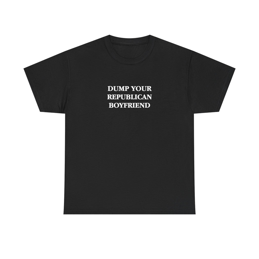 Dump Your Republican Boyfriend Unisex 100% Cotton Tee