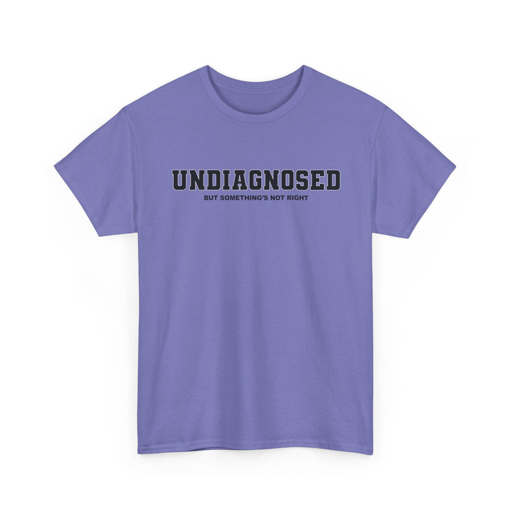 UNDIAGNOSED (but something's not right) Unisex 100% Cotton Tee