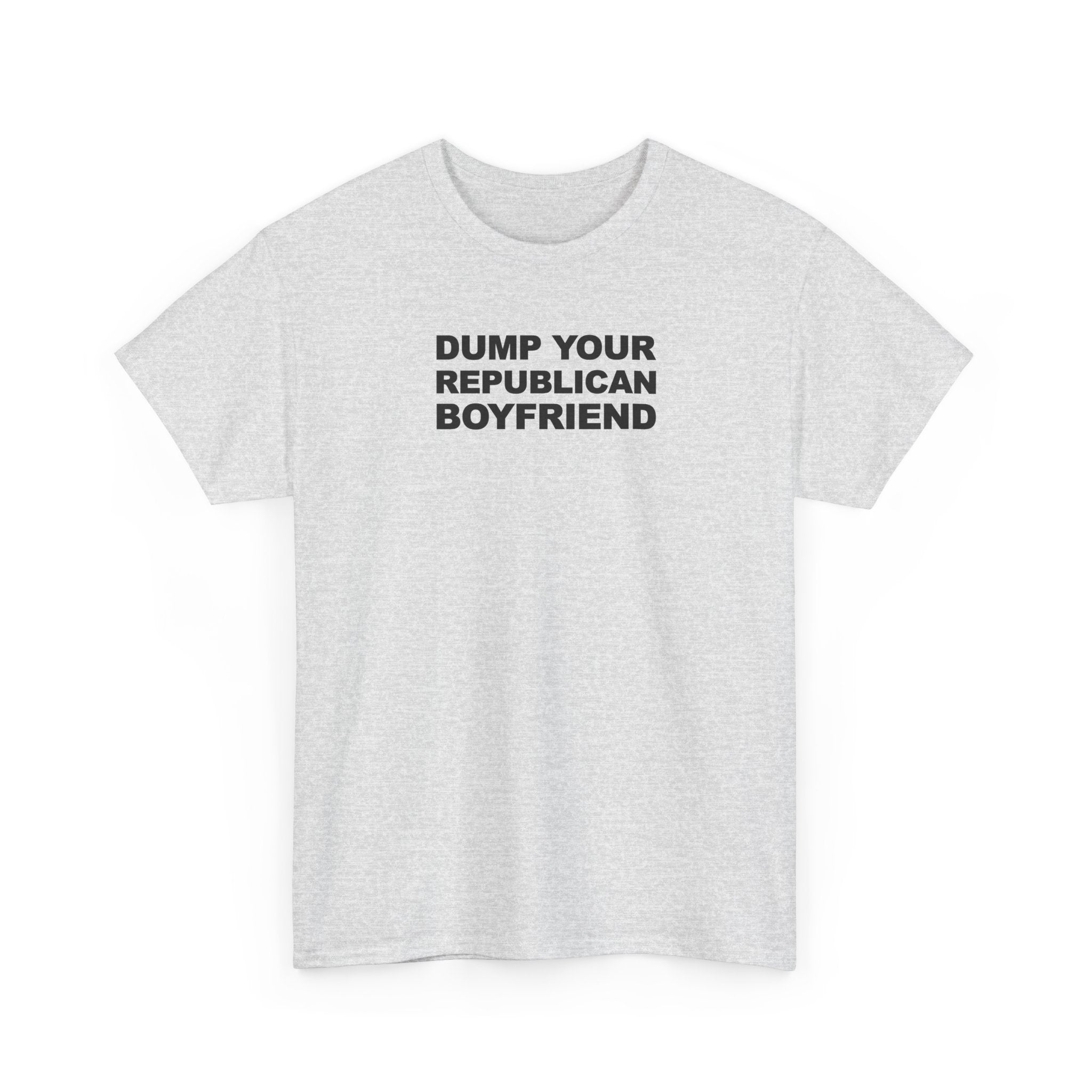 Dump your republican boyfriend Unisex 100% Cotton Tee