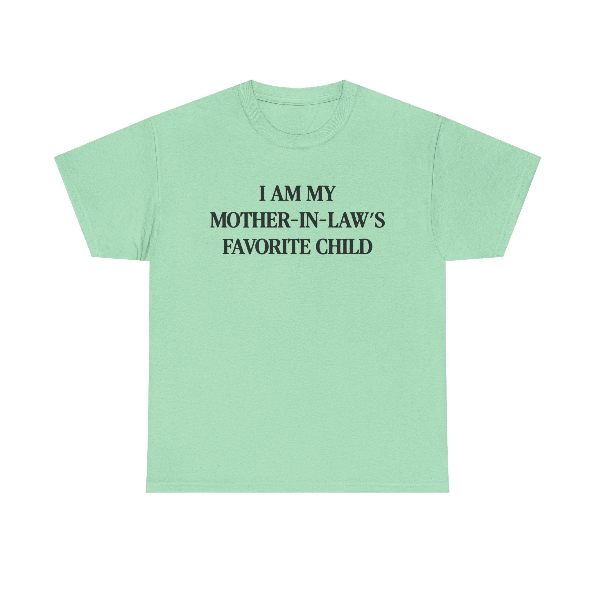I am my mother in law's favorite child 100% Cotton Tee