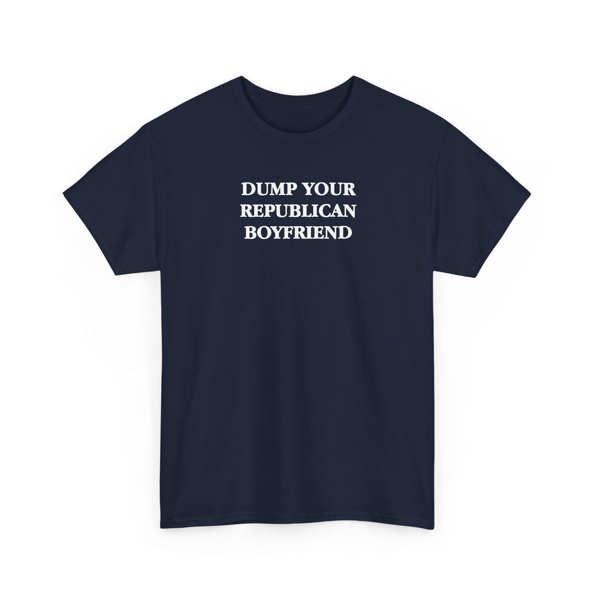 Dump Your Republican Boyfriend Unisex 100% Cotton Tee