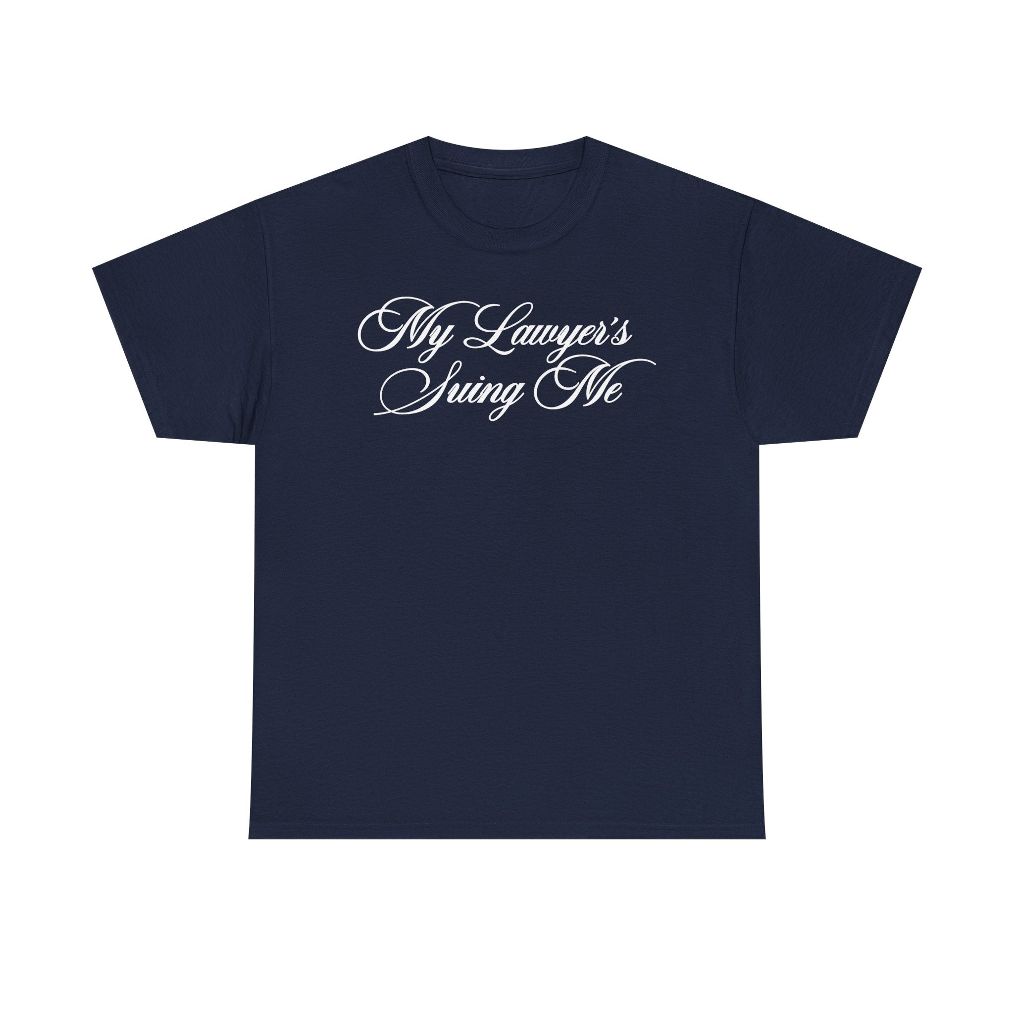 My Lawyer's Suing Me 100% Cotton Tee