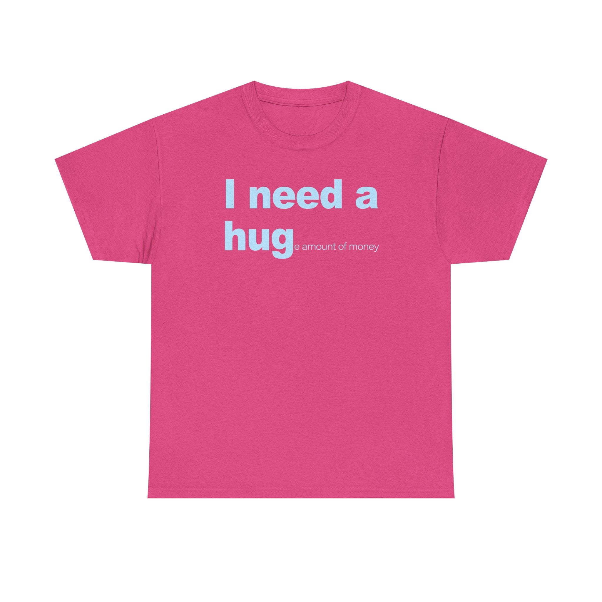 I need a HUGe amount of money Unisex 100% Cotton Tee