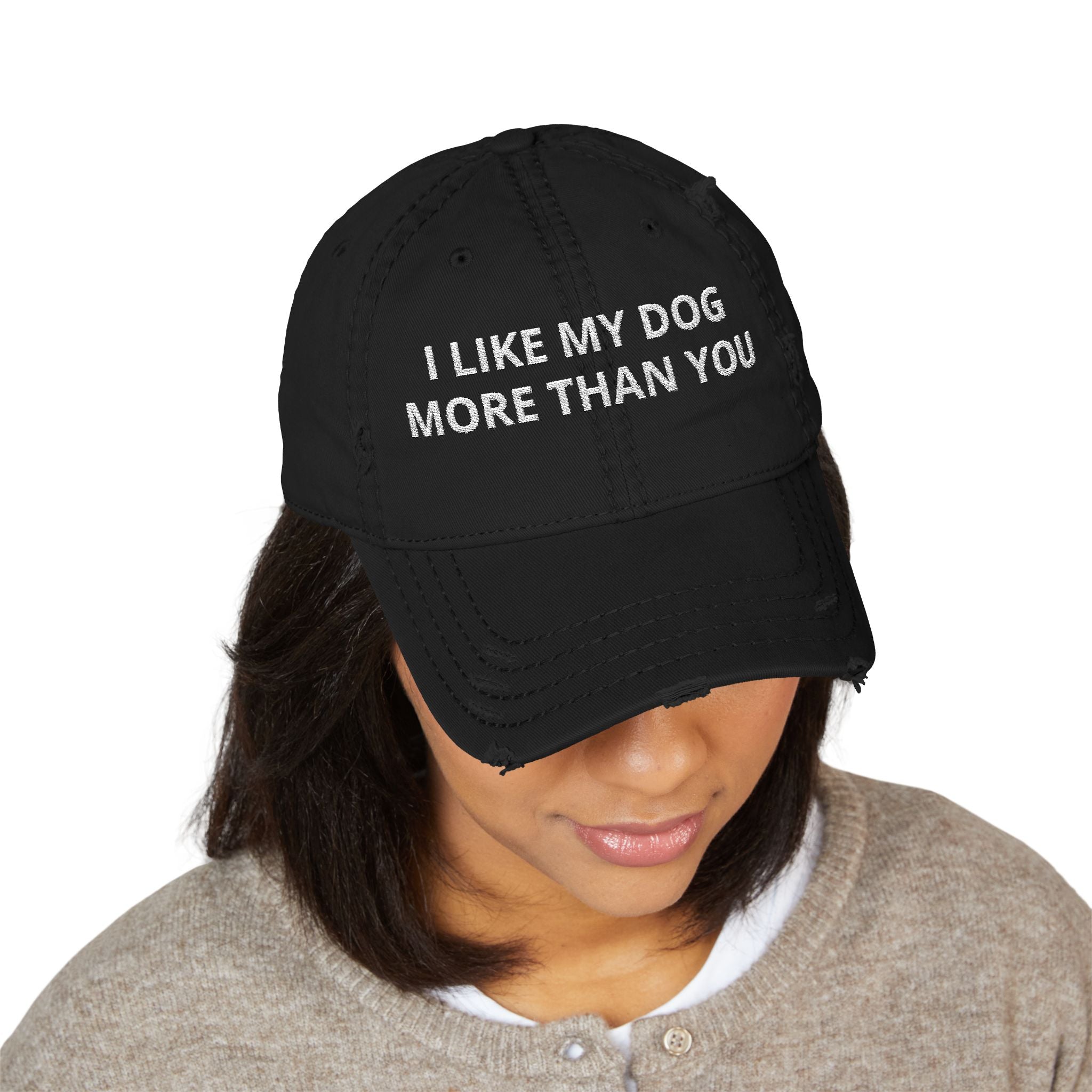 "I LIKE MY DOG MORE THAN YOU" - Embroidered Distressed Dad Hat