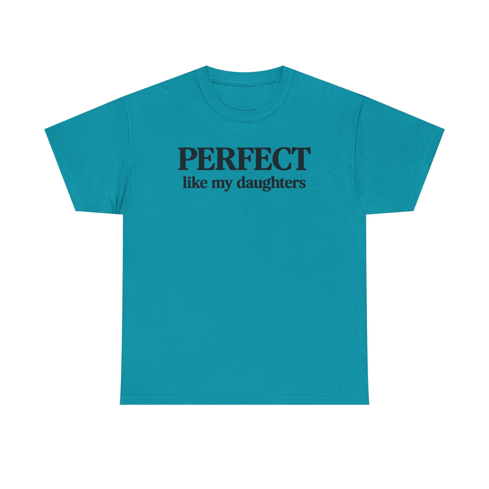 Perfect Like My Daughters Gift for Parents 100% Cotton Tee