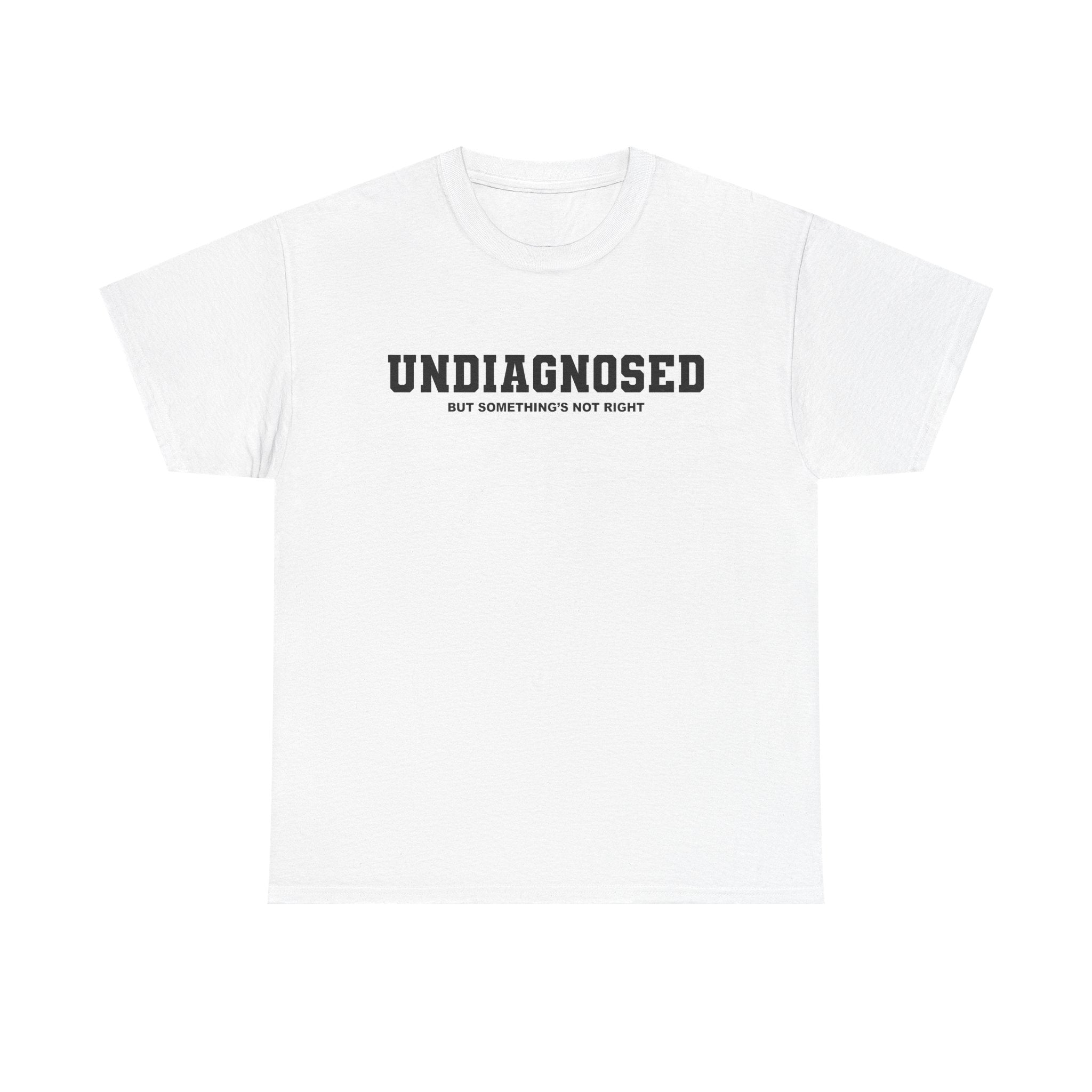 UNDIAGNOSED (but something's not right) Unisex 100% Cotton Tee
