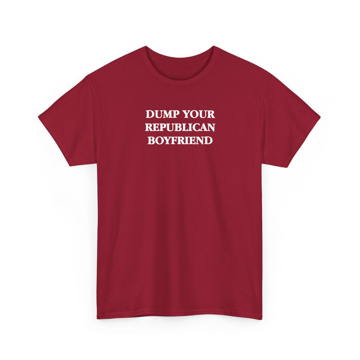 Dump Your Republican Boyfriend Unisex 100% Cotton Tee
