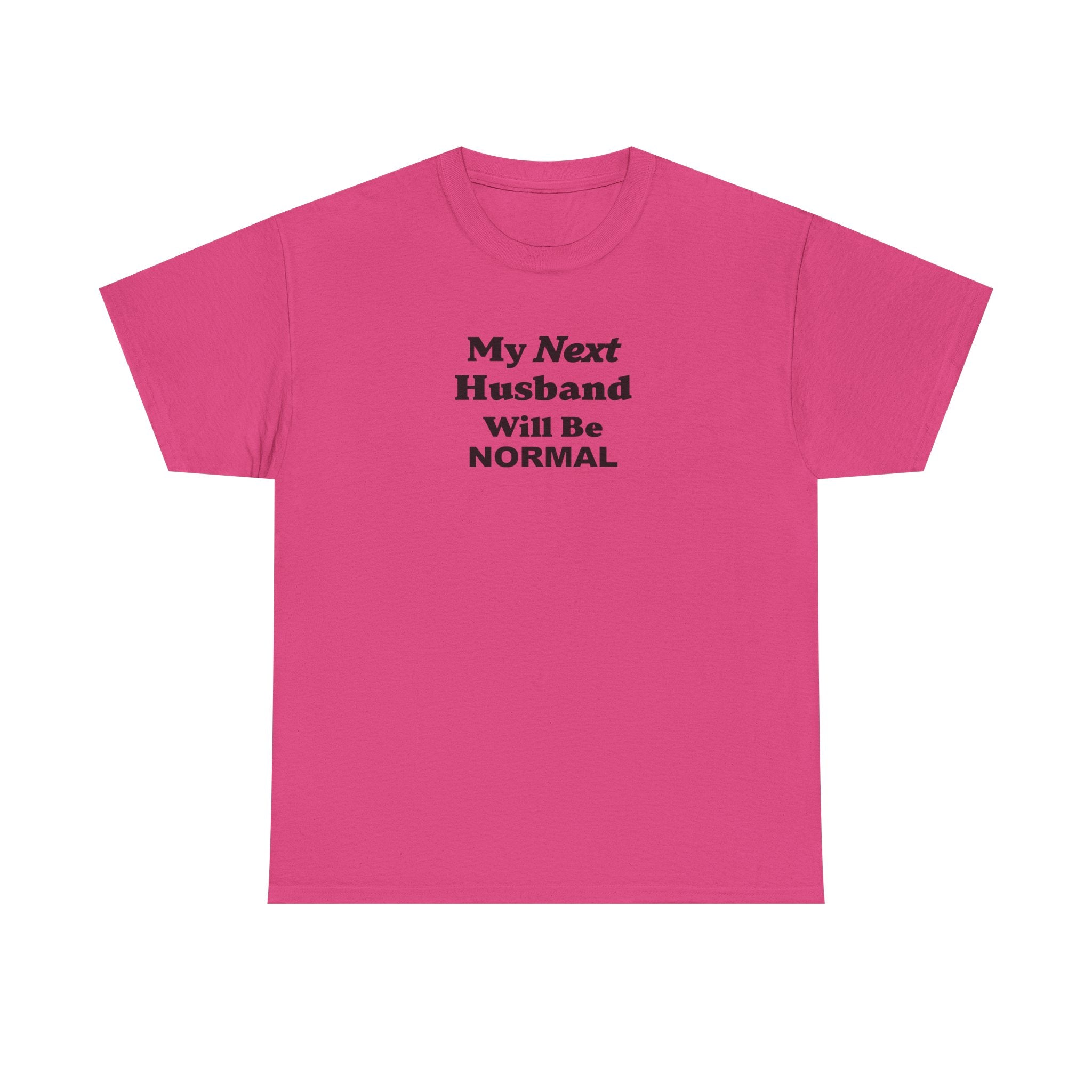 My next HUSBAND will be NORMAL Unisex 100% Cotton Tee